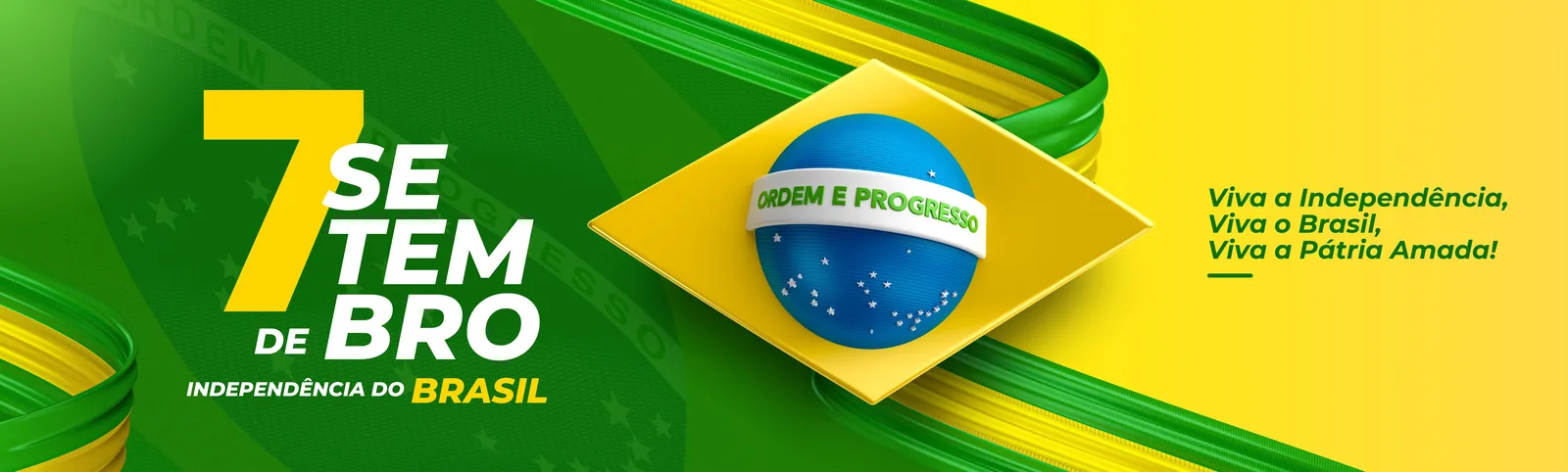 Banner horizontal com o número 7 em destaque, seguido por 'SE TEM BRO' e 'INDEPENDÊNCIA DO BRASIL'. Ao centro, uma esfera representando o globo terrestre com a inscrição 'ORDEM E PROGRESSO' e as cores da bandeira brasileira. Ao lado, a frase 'Viva a Independência, Viva o Brasil, Viva a Pátria Amada!'.