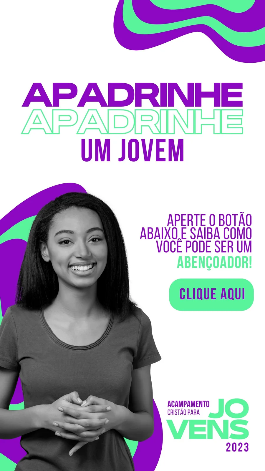 Template de Story para Instagram com fundo branco e formas abstratas em roxo e verde. O texto principal diz 'APADRINHE UM JOVEM' em letras grandes e coloridas. Ao lado, uma jovem sorri e há um botão 'CLIQUE AQUI' convidando para saber como ser um abençoador. No canto inferior, o logo 'Acampamento Cristão para Jovens 2023'.