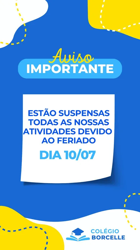 Template de Story para Instagram com fundo azul vibrante e elementos gráficos amarelos. O texto principal em branco avisa: 'Aviso Importante: Estão suspensas todas as nossas atividades devido ao feriado, dia 10/07'. Inclui o logo do Colégio Borcelle.