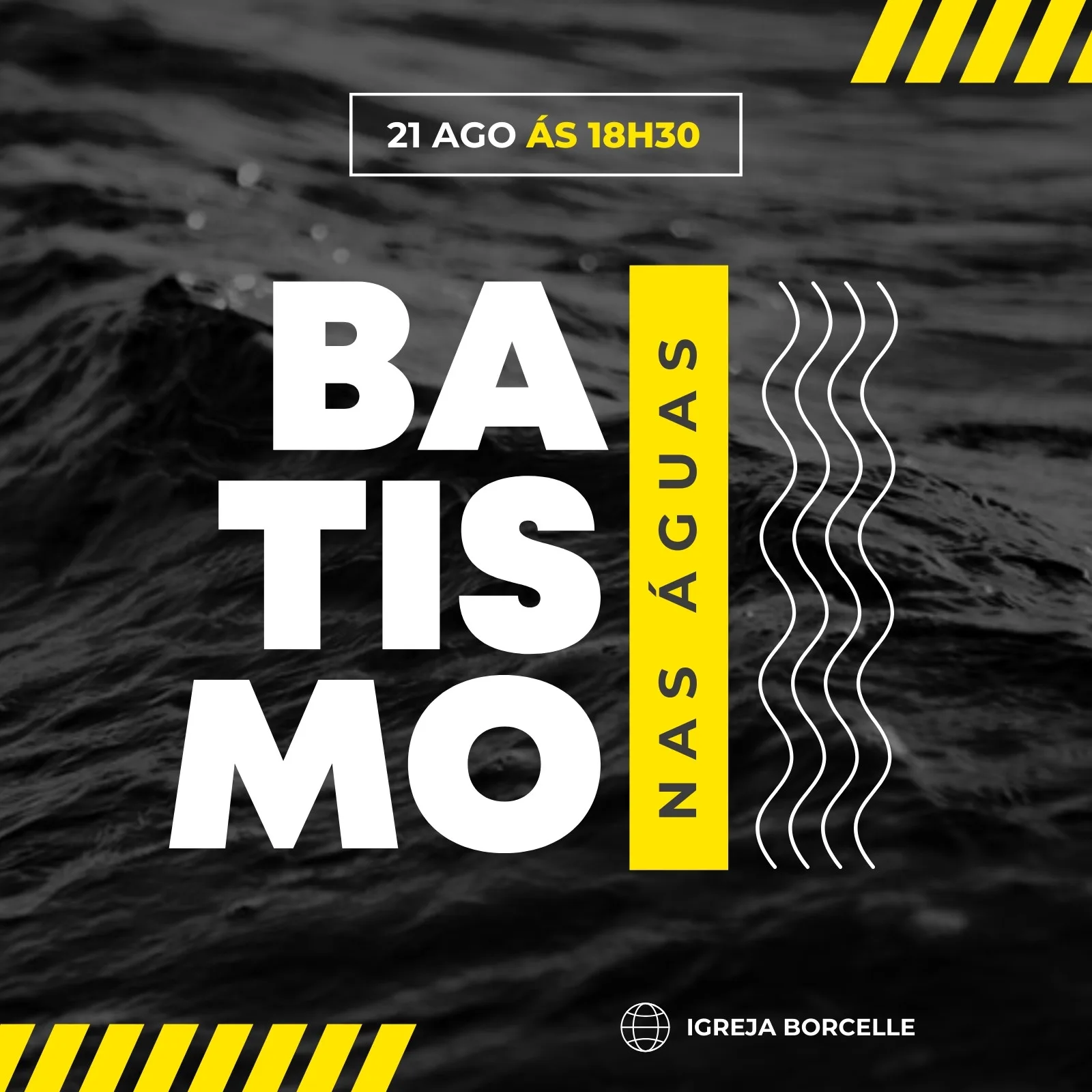 Post para Instagram com fundo escuro de água e texto branco 'BATISMO NAS ÁGUAS'. Detalhes em amarelo e branco, com data e hora do evento e nome da igreja.