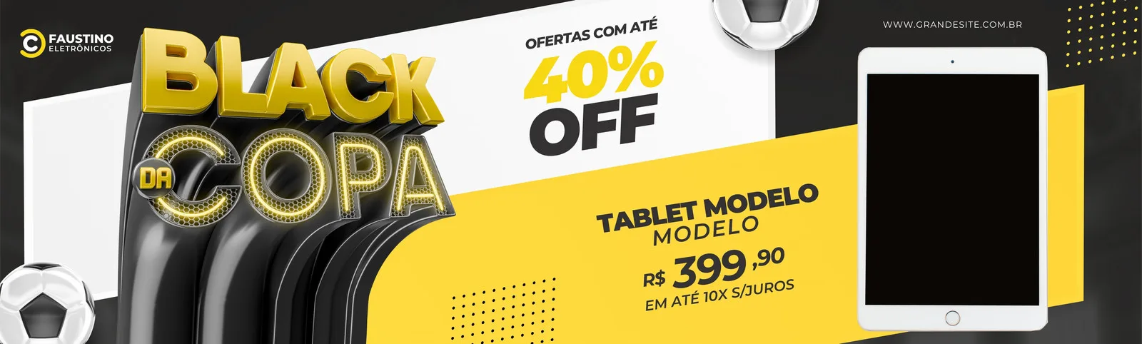 Banner horizontal para loja de eletrônicos com o tema 'Black da Copa'. Fundo cinza e preto com detalhes em amarelo vibrante. Destaque para a oferta de 40% OFF e um tablet em promoção por R$399,90. Elementos de futebol como bolas complementam o design.