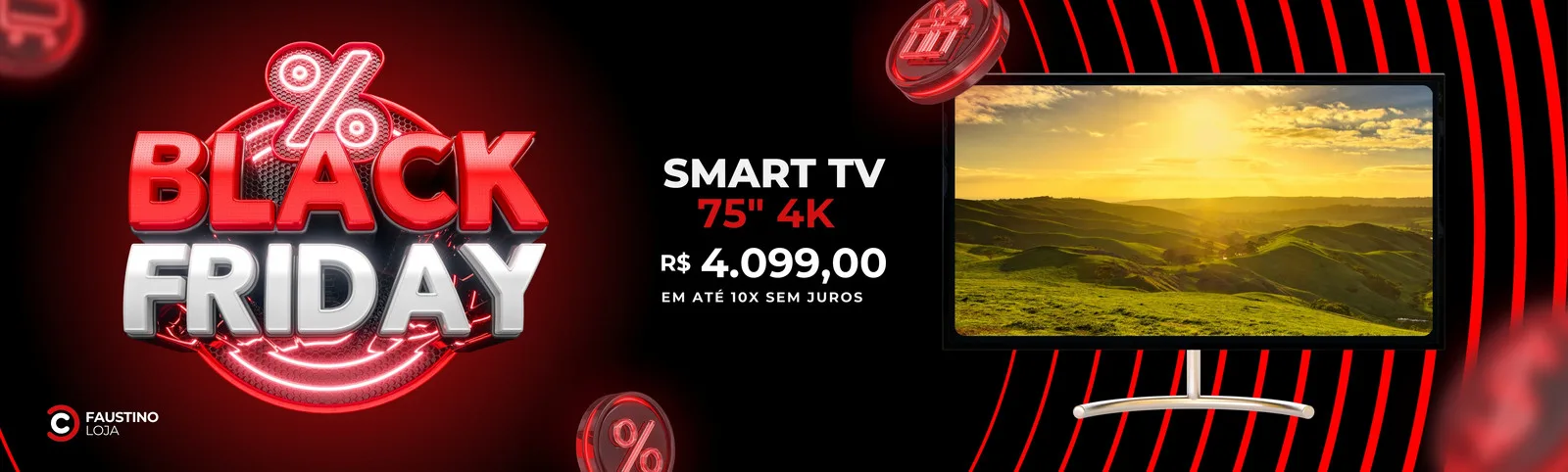 Banner horizontal para Black Friday com a logo 'Faustino Loja'. Destaca a oferta de uma Smart TV 75" 4K por R$ 4.099,00 em 10x sem juros, com fundo preto e detalhes em vermelho e branco.