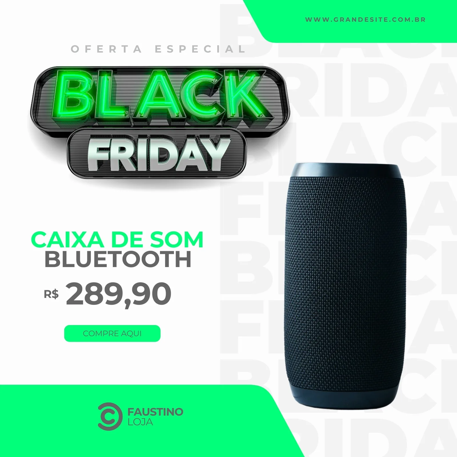 Template de post para redes sociais com o tema Black Friday. Destaca uma caixa de som Bluetooth preta com o preço R$ 289,90 e um botão 'Compre Aqui'. O design usa cores verde neon, branco e cinza, com o logo 'Faustino Loja'.