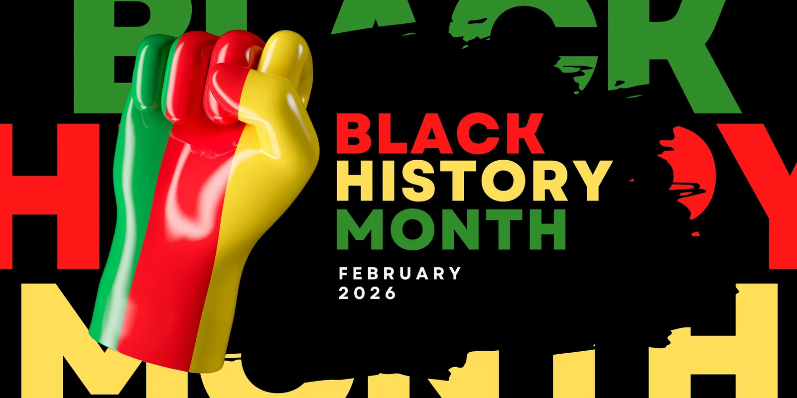 Banner horizontal em preto com a frase 'Black History Month' em letras grandes nas cores verde, vermelho e amarelo. Um punho cerrado estilizado nas mesmas cores é o elemento central, simbolizando força e resistência. Design moderno e impactante para celebrações.