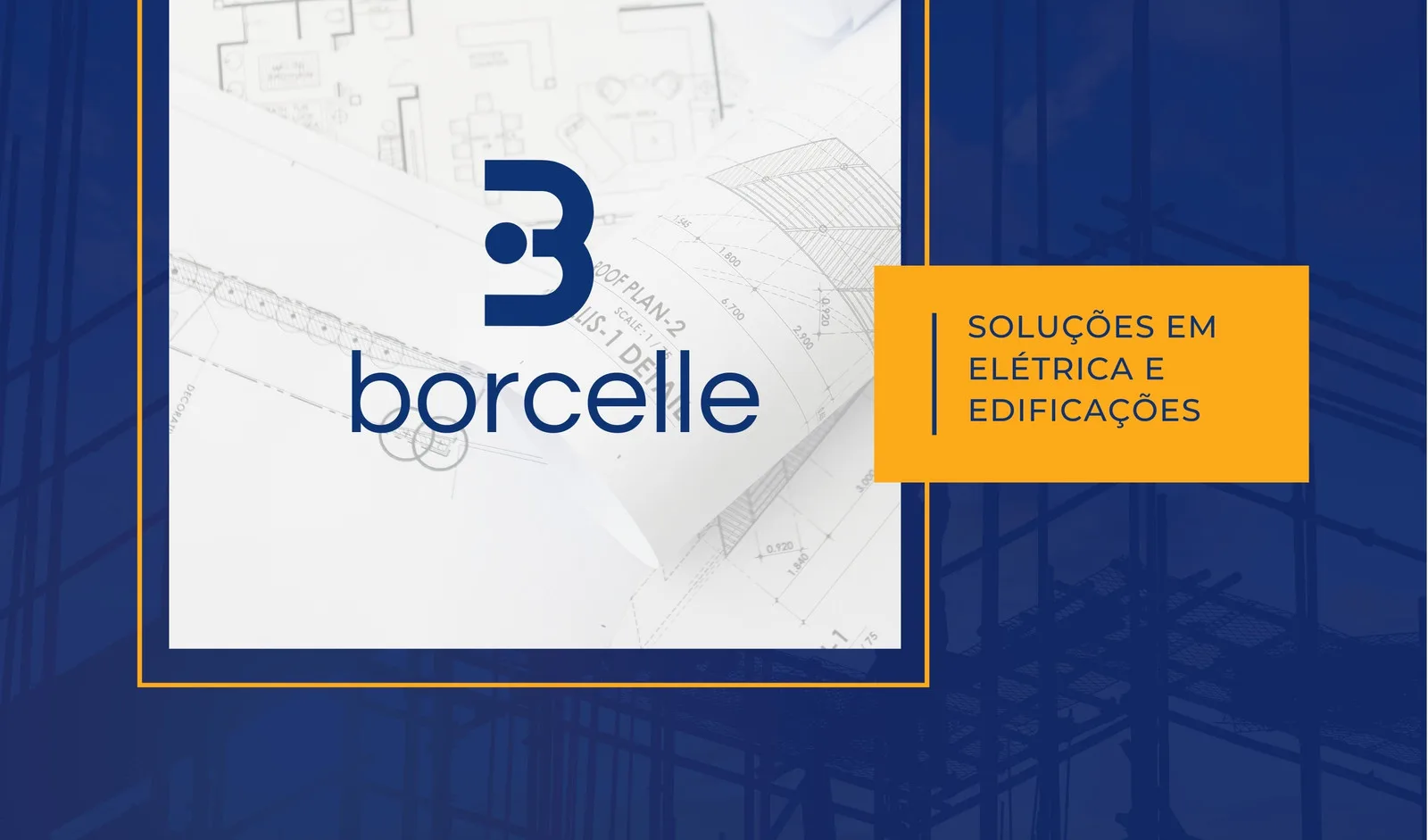 Banner horizontal com fundo azul escuro e detalhes de plantas de construção. Um bloco amarelo com texto 'Soluções em Elétrica e Edificações' se destaca, ao lado de um logo com as letras 'B' e 'borcelle'.