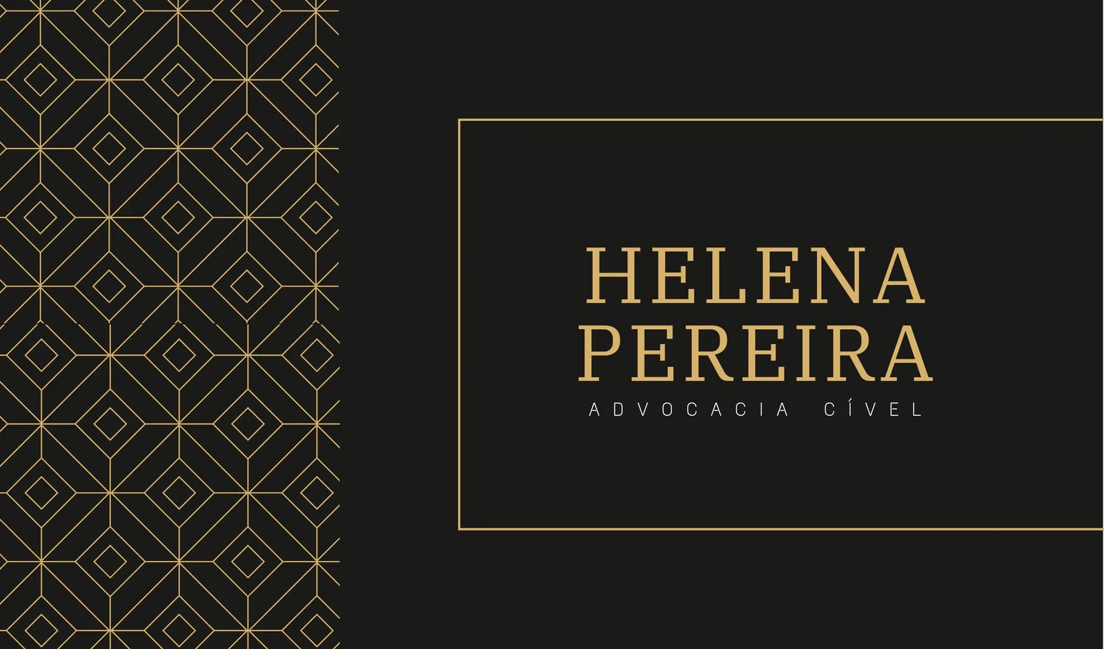 Cartão de visita digital horizontal em preto com padrão geométrico dourado na lateral esquerda. Ao lado, o nome 'HELENA PEREIRA' em fonte serifada dourada, com a descrição 'ADVOCACIA CÍVEL' abaixo. Design elegante e profissional para advogados.