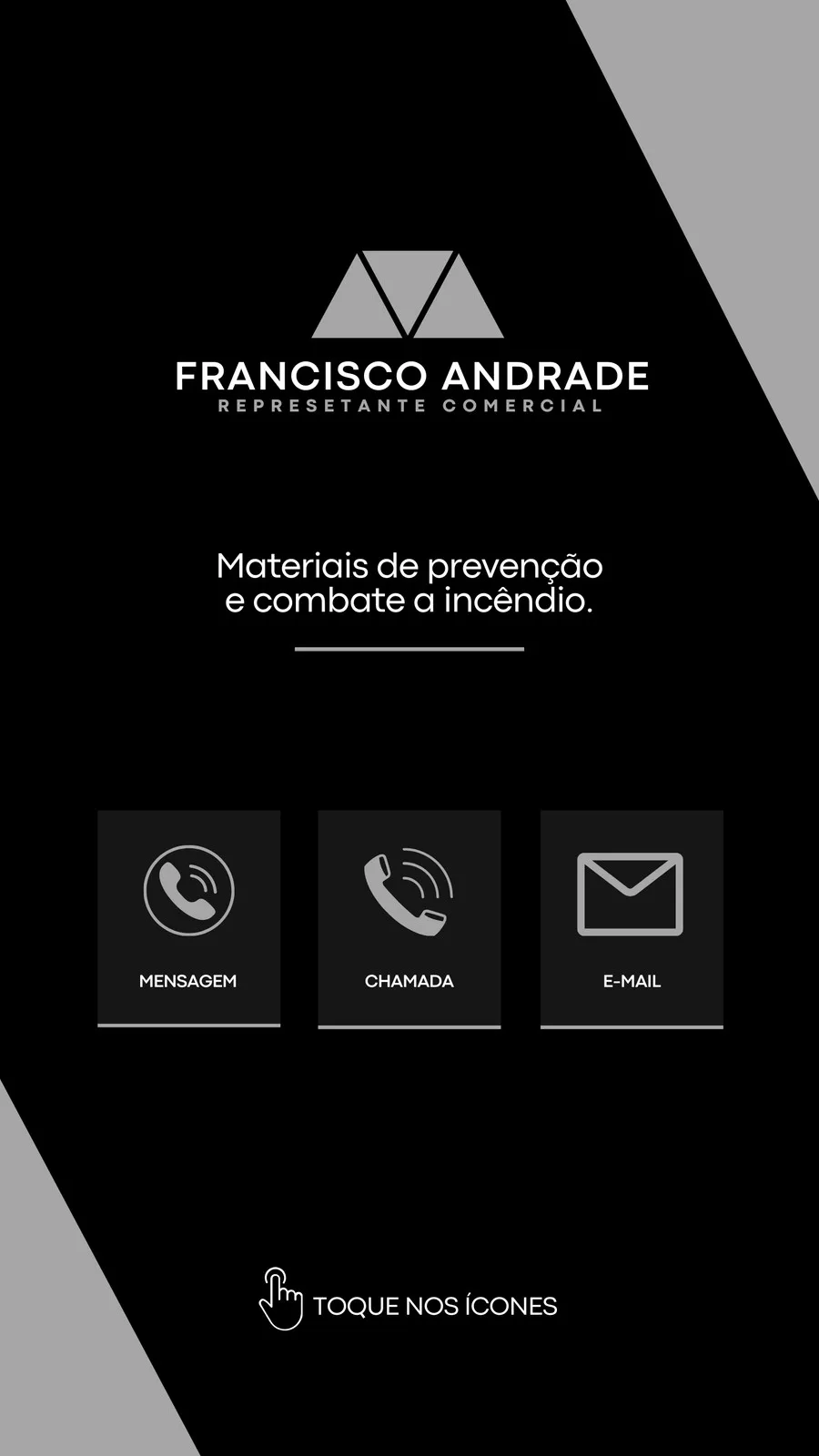 Template de Story para Instagram em preto com o logo e nome 'FRANCISCO ANDRADE REPRESENTANTE COMERCIAL'. Abaixo, o texto 'Materiais de prevenção e combate a incêndio.' e três ícones interativos: Mensagem, Chamada e E-mail, com a instrução 'Toque nos Ícones'.