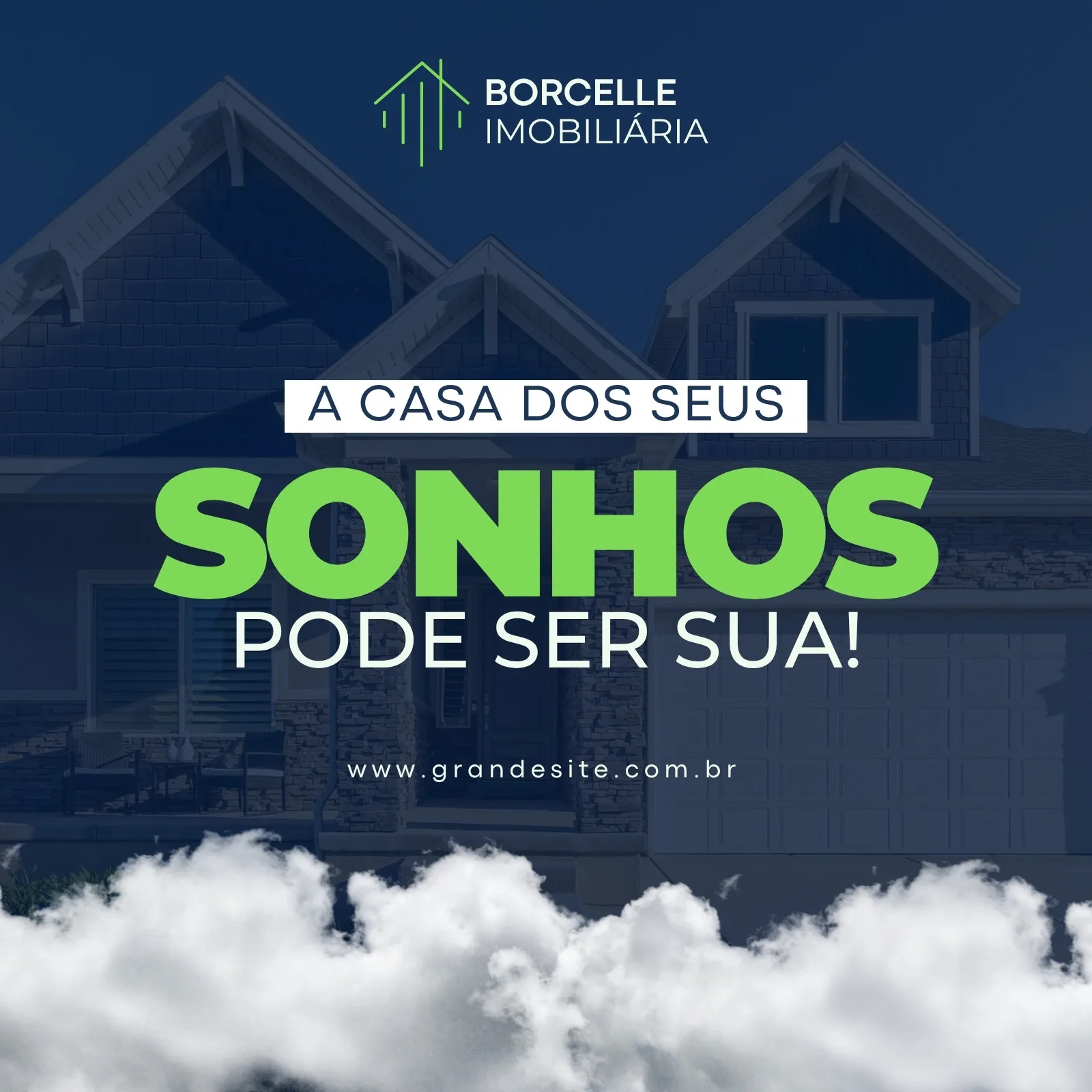 Post para Instagram de imobiliária com fundo de casa moderna em tons de azul e verde. Texto principal 'A Casa Dos Seus Sonhos Pode Ser Sua!', com logo e website da Borcelle Imobiliária. Nuvens brancas emolduram a parte inferior.