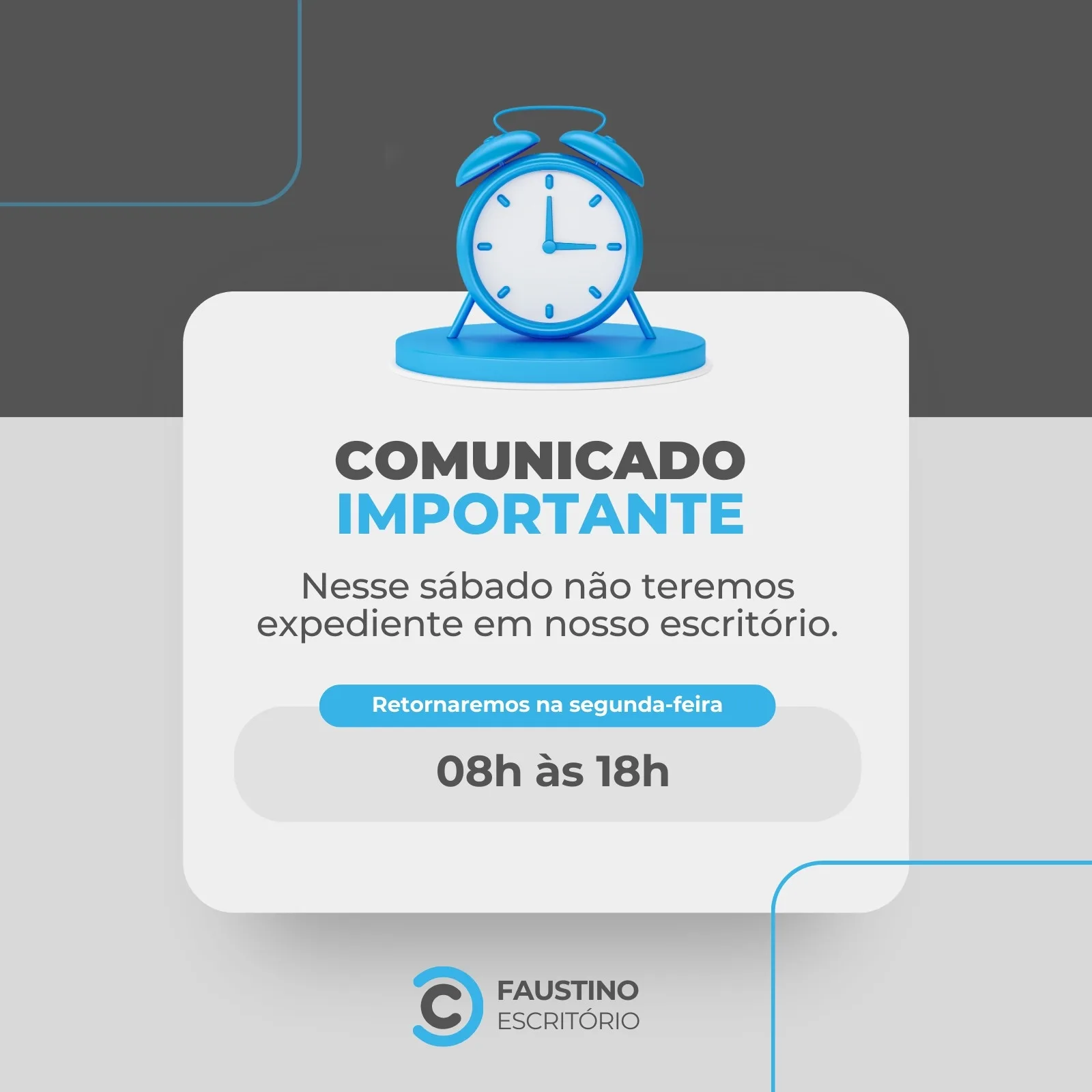 Template de post para redes sociais com fundo cinza e branco, apresentando um despertador azul no topo. O texto centraliza um comunicado sobre horário de expediente, informando sobre o fechamento no sábado e o retorno na segunda-feira, com o horário de 08h às 18h.
