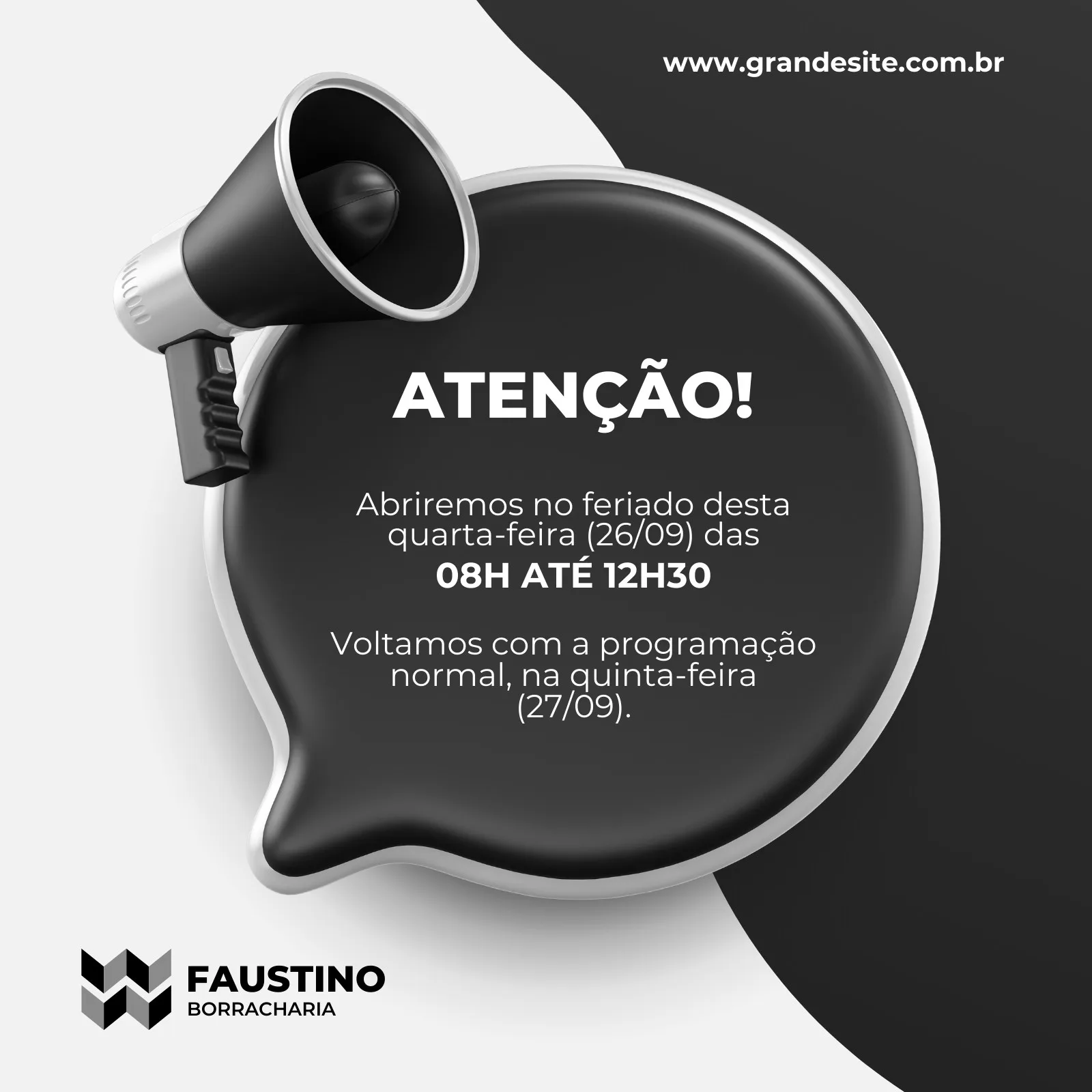 Template de post para redes sociais com fundo preto e cinza, apresentando um megafone e um balão de fala com o texto 'ATENÇÃO! Abriremos no feriado desta quarta-feira (26/09) das 08h até 12h30. Voltamos com a programação normal, na quinta-feira (27/09)'. Logo da Faustino Borracharia no canto inferior esquerdo.
