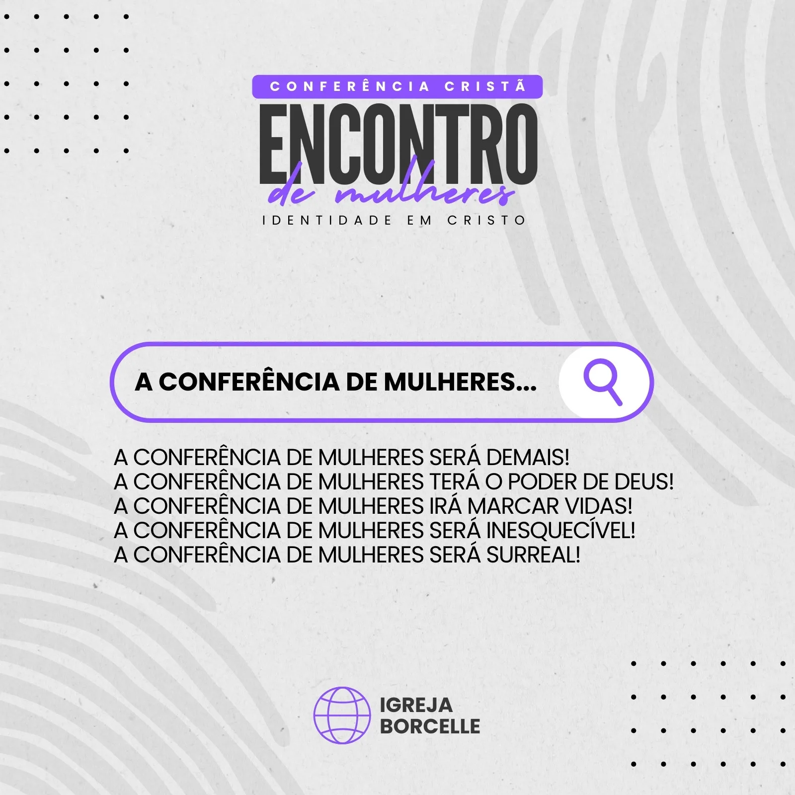 Post para Instagram com fundo texturizado em cinza claro e detalhes em branco. O título principal em roxo e cinza diz 'Conferência Cristã Encontro de Mulheres - Identidade em Cristo'. Abaixo, uma barra de busca com a frase 'A Conferência de Mulheres...' e uma lista de frases empolgantes sobre o evento. No rodapé, o logo da 'Igreja Borcelle'.