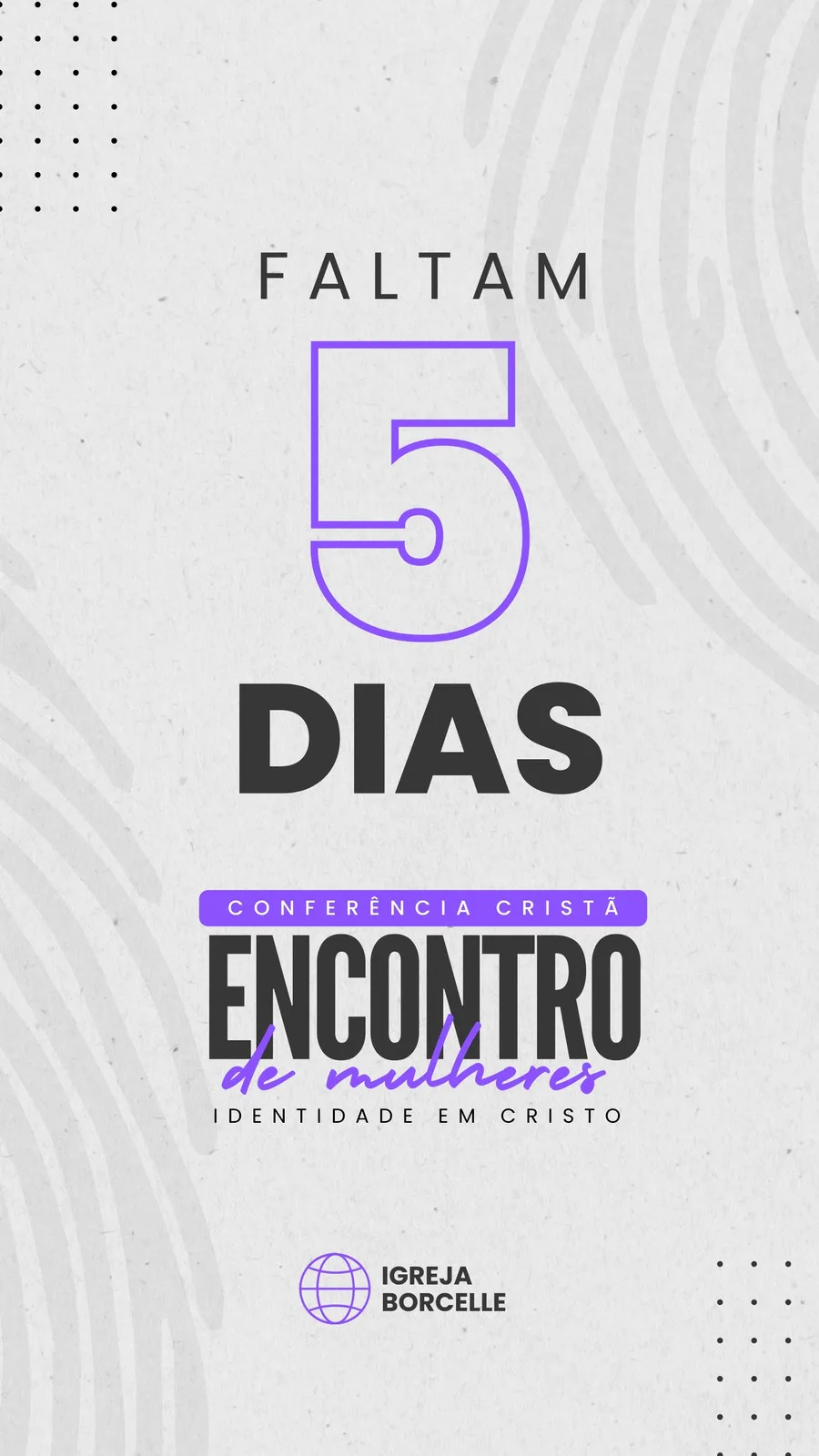 Template de Story para Instagram com fundo roxo, cinza e branco, anunciando 'Faltam 5 Dias' para a Conferência Cristã 'Encontro de Mulheres - Identidade em Cristo', promovida pela Igreja Borcelle. Design moderno e clean.