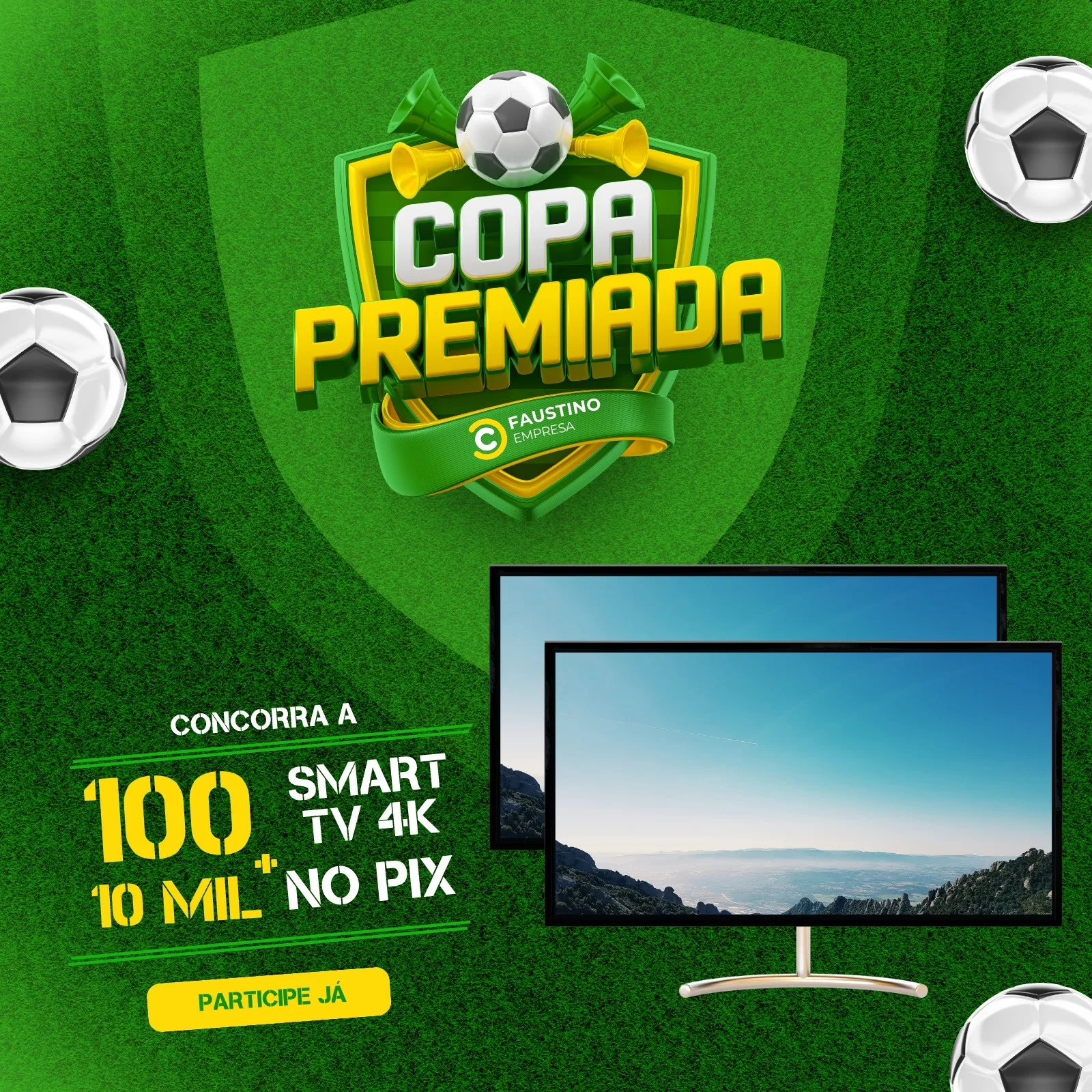 Template de post para Instagram com tema de futebol, destacando a "Copa Premiada" com um escudo verde e amarelo, balões de som, bola de futebol e a oferta de 100 Smart TVs 4K e 10 mil reais no Pix. Um botão "Participe Já" convida à ação.