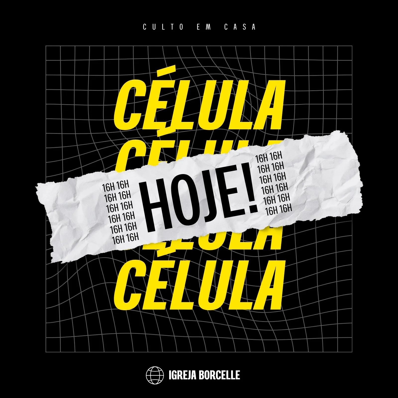 Post para Instagram com fundo preto e grade distorcida. Destaque para a palavra 'CÉLULA' em amarelo, repetida várias vezes. Uma faixa de papel amassado com 'HOJE!' em letras pretas e horários '16H' em destaque. Logo da 'IGREJA BORCELLE' no rodapé.