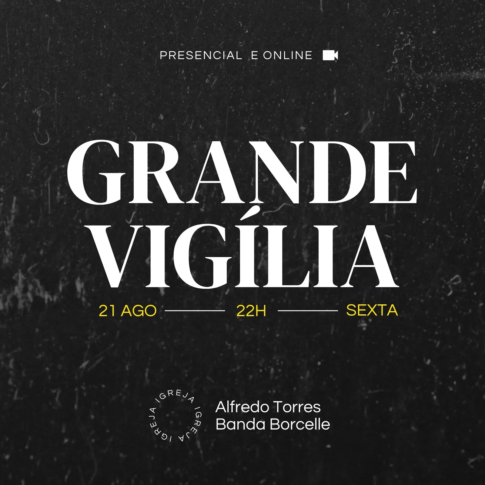 Template de post para Instagram com fundo preto texturizado e tipografia branca e amarela. Destaca o título 'GRANDE VIGÍLIA' com data '21 AGO', horário '22H' e dia 'SEXTA'. Inclui informações sobre ser presencial e online, com nome de pregador e banda.