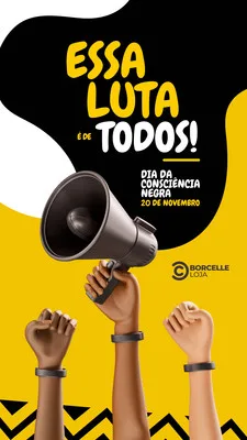 Template de Story para Instagram com fundo amarelo e preto, apresentando a frase 'Essa luta é de todos!' em destaque. Mãos de diferentes tons de pele erguidas em punho, uma delas segurando um megafone, simbolizando a luta e a voz pela igualdade racial no Dia da Consciência Negra.