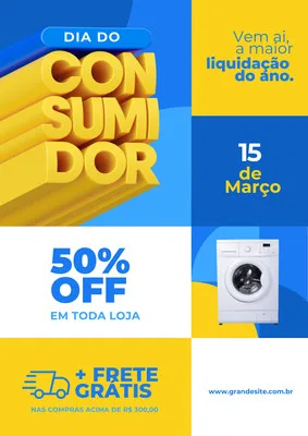 Post para redes sociais anunciando a liquidação do Dia do Consumidor. Destaque para 'Dia do Consumidor' em 3D, com ofertas de 50% OFF e frete grátis. Inclui imagem de máquina de lavar e data 15 de Março. Cores predominantes azul e amarelo.