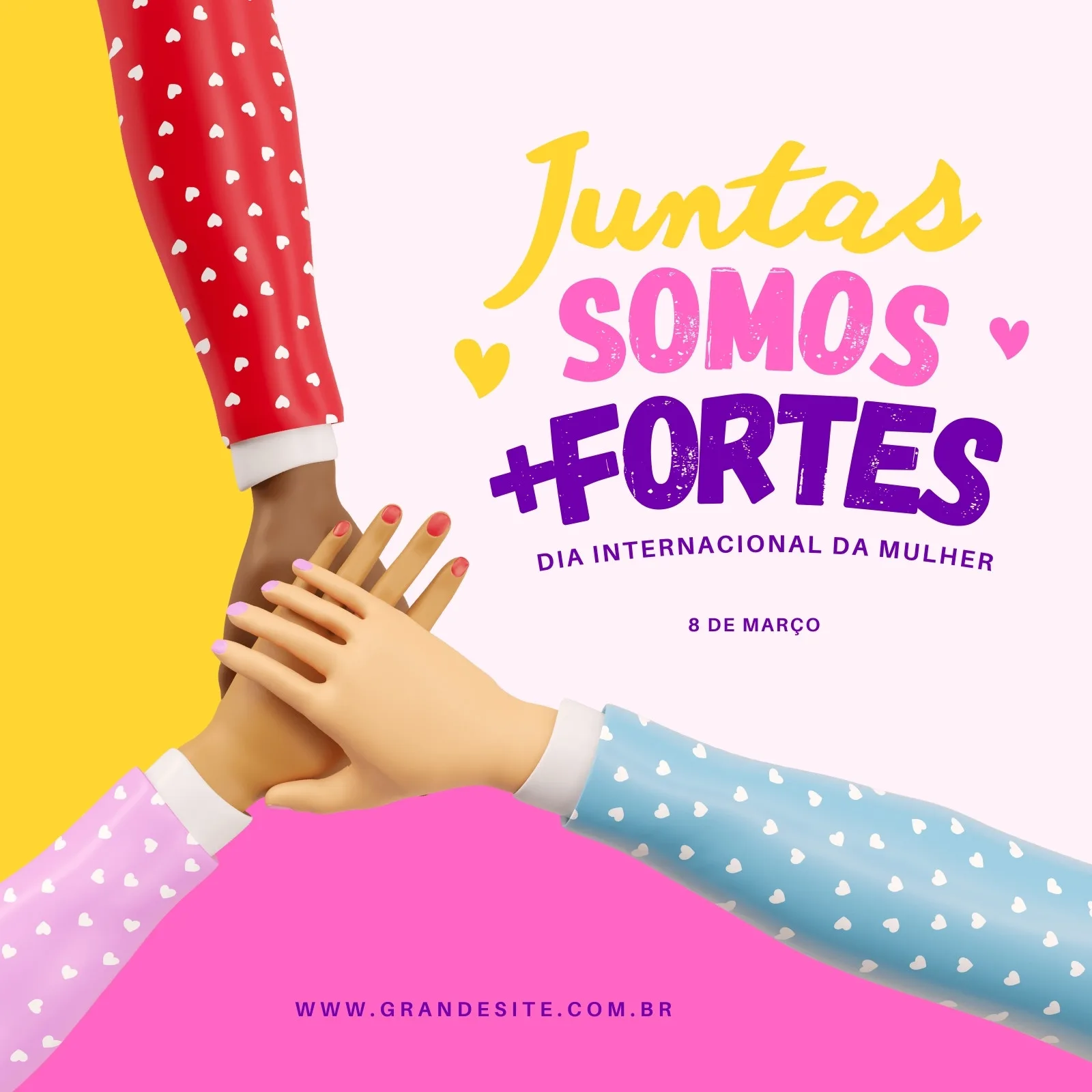 Post para redes sociais comemorando o Dia Internacional da Mulher em 8 de março. Quatro braços de diferentes tons de pele se unem em um gesto de força e união, com a frase "Juntas Somos Mais Fortes" em destaque.