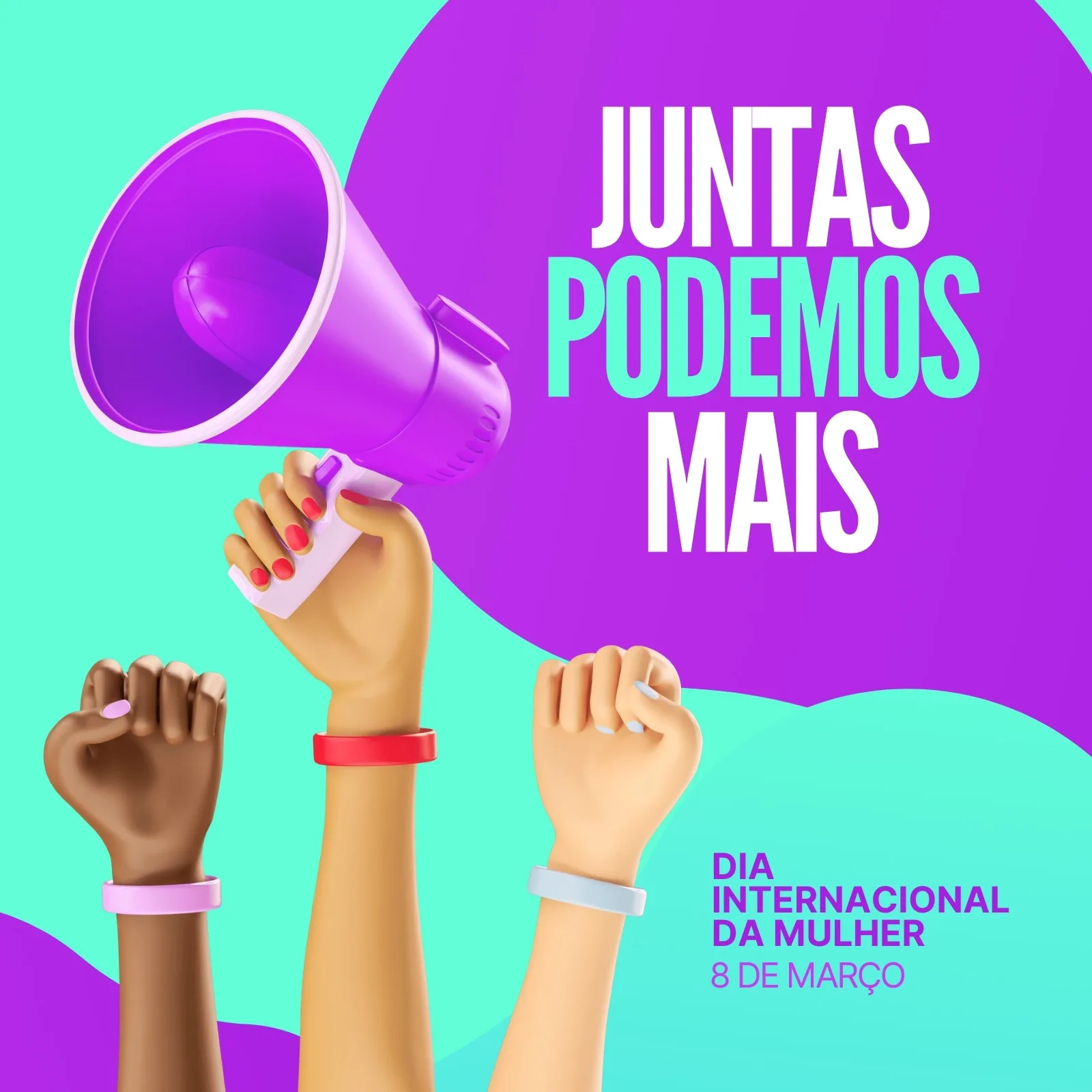 Três braços erguidos com punhos cerrados e um megafone roxo, simbolizando união e força. O texto 'Juntas Podemos Mais' e 'Dia Internacional da Mulher 8 de Março' em destaque, com fundo roxo e verde água.