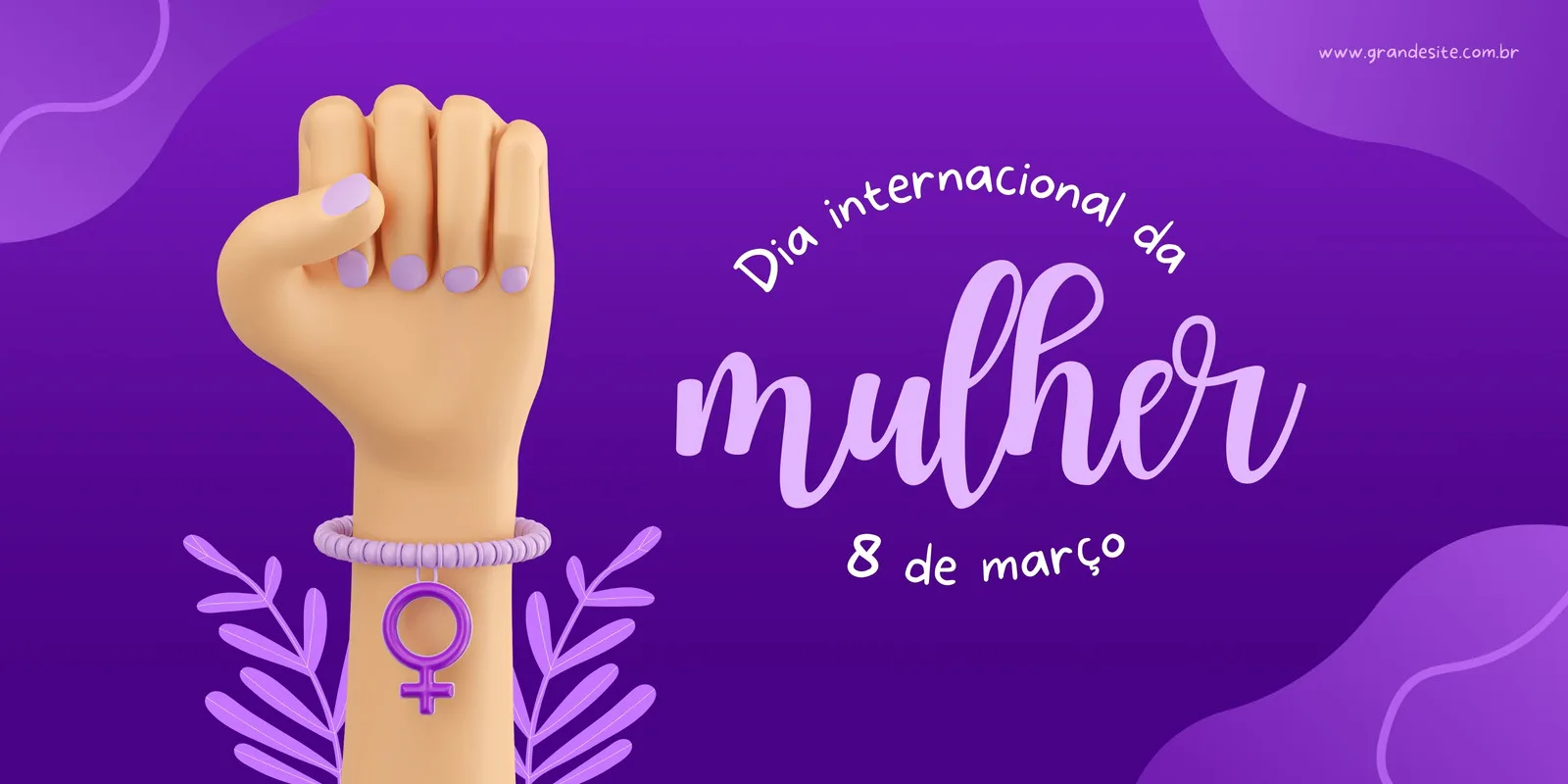 Banner horizontal com fundo roxo vibrante, apresentando um braço com punho cerrado erguido, simbolizando força e empoderamento feminino. O texto 'Dia Internacional da Mulher' e '8 de março' aparecem em destaque.