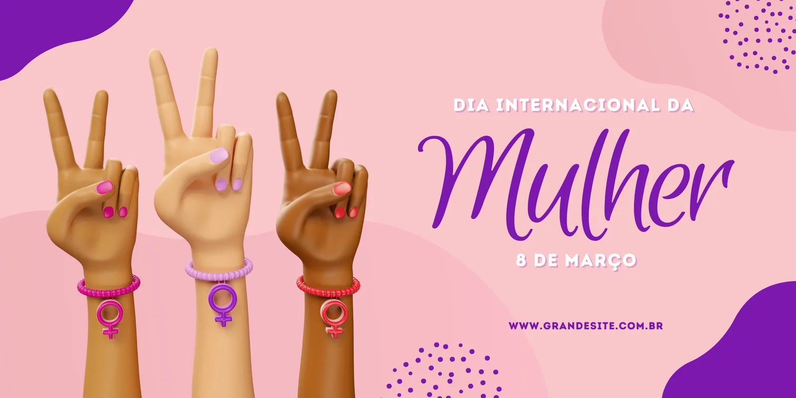 Banner horizontal com fundo rosa claro e detalhes em roxo. Três mãos de diferentes tons de pele erguidas, fazendo o sinal de paz, adornadas com pulseiras com o símbolo feminino. O texto 'Dia Internacional da Mulher' e '8 de Março' em destaque.
