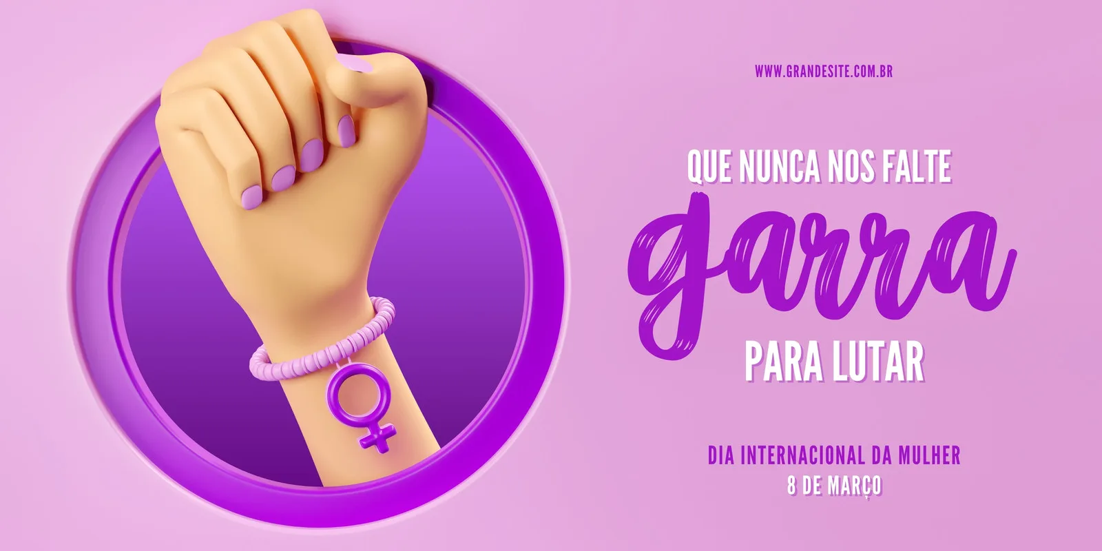 Banner horizontal com fundo degradê rosa claro e roxo. Uma mão feminina em 3D erguida em punho cerrado, usando um bracelete com o símbolo de Vênus. A frase 'Que nunca nos falte garra para lutar' em destaque.