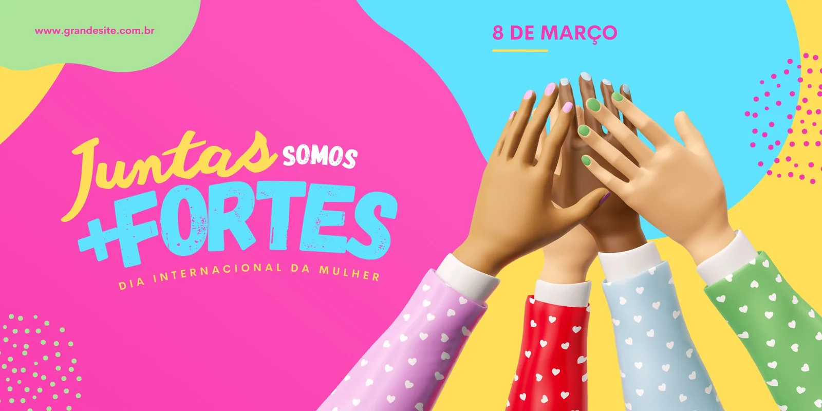 Banner horizontal com fundo vibrante em tons de rosa, amarelo e azul. No centro, a frase "Juntas Somos Mais Fortes" em destaque, com a data "8 de Março" e "Dia Internacional da Mulher". Mãos de diferentes tons de pele se unem em um gesto de força e união, com unhas coloridas.