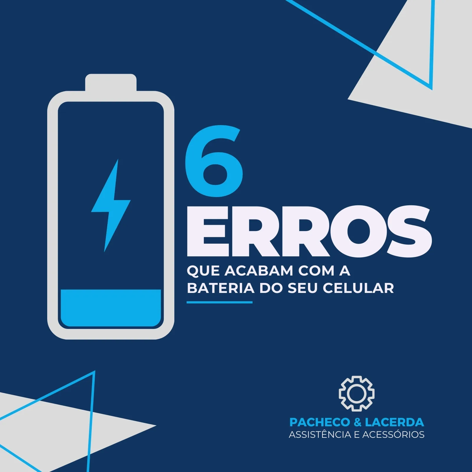 Post para redes sociais com fundo azul escuro, apresentando um ícone de bateria com um raio e o texto '6 ERROS QUE ACABAM COM A BATERIA DO SEU CELULAR'. Inclui o logo da 'Pacheco & Lacerda Assistência e Acessórios'.