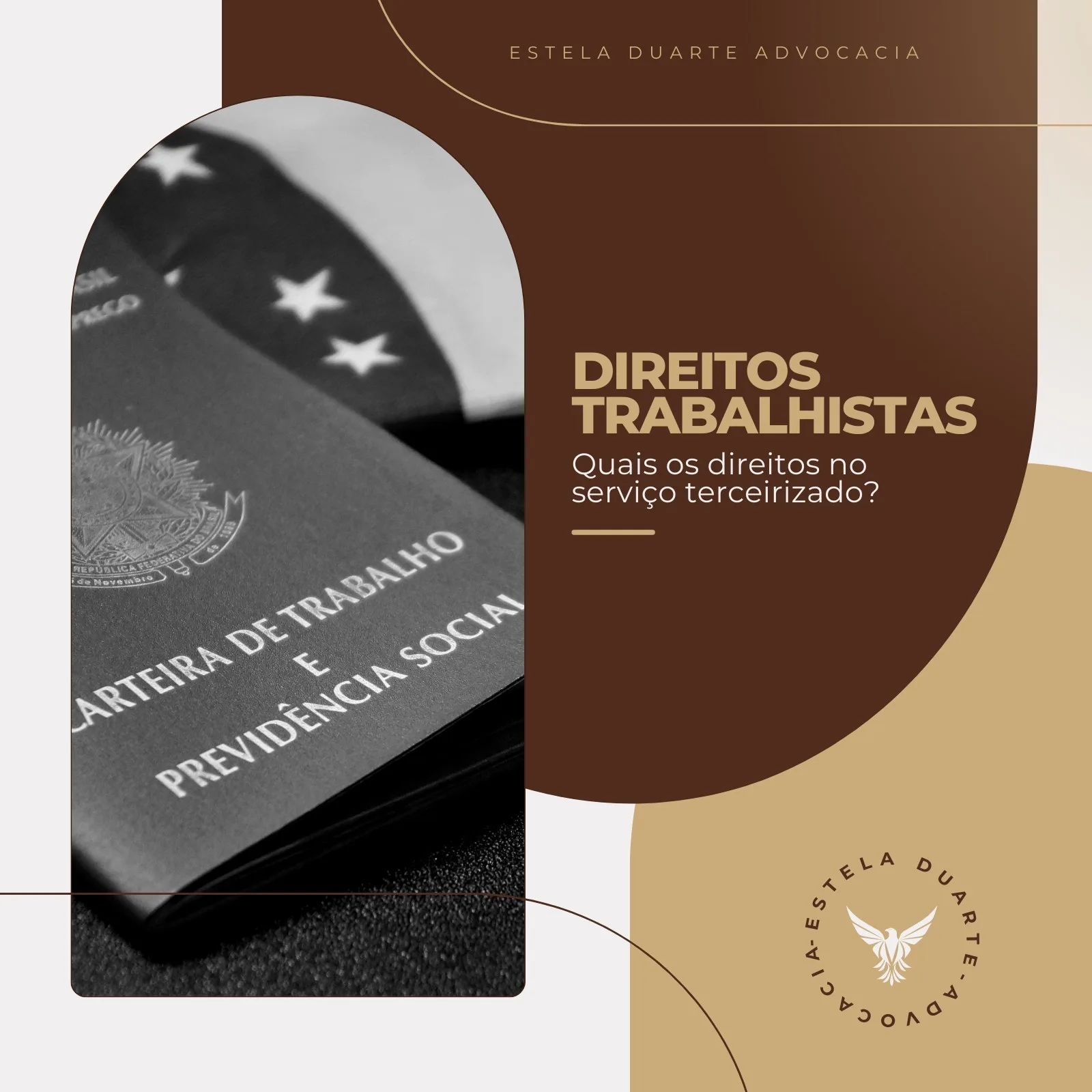 Post para Instagram com fundo marrom e bege, apresentando uma Carteira de Trabalho e Previdência Social em destaque. O título 'Direitos Trabalhistas' e a pergunta 'Quais os direitos no serviço terceirizado?' estão em evidência, com o nome 'Estela Duarte Advocacia' no topo.