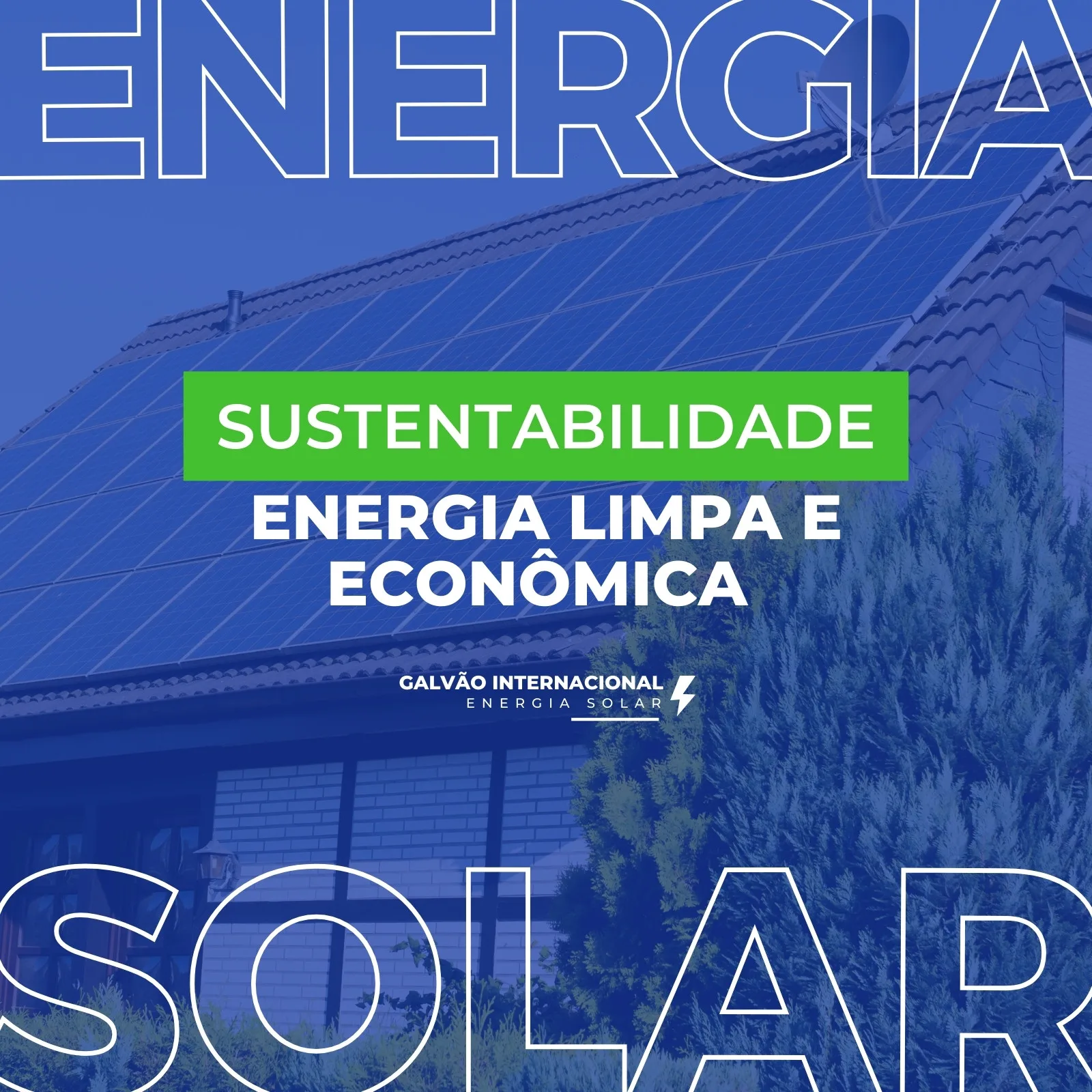 Post de Instagram com fundo azul escuro mostrando um telhado com painéis solares. Texto em destaque: "Sustentabilidade", "Energia Limpa e Econômica". O nome da empresa "Galvão Internacional Energia Solar" aparece na parte inferior.