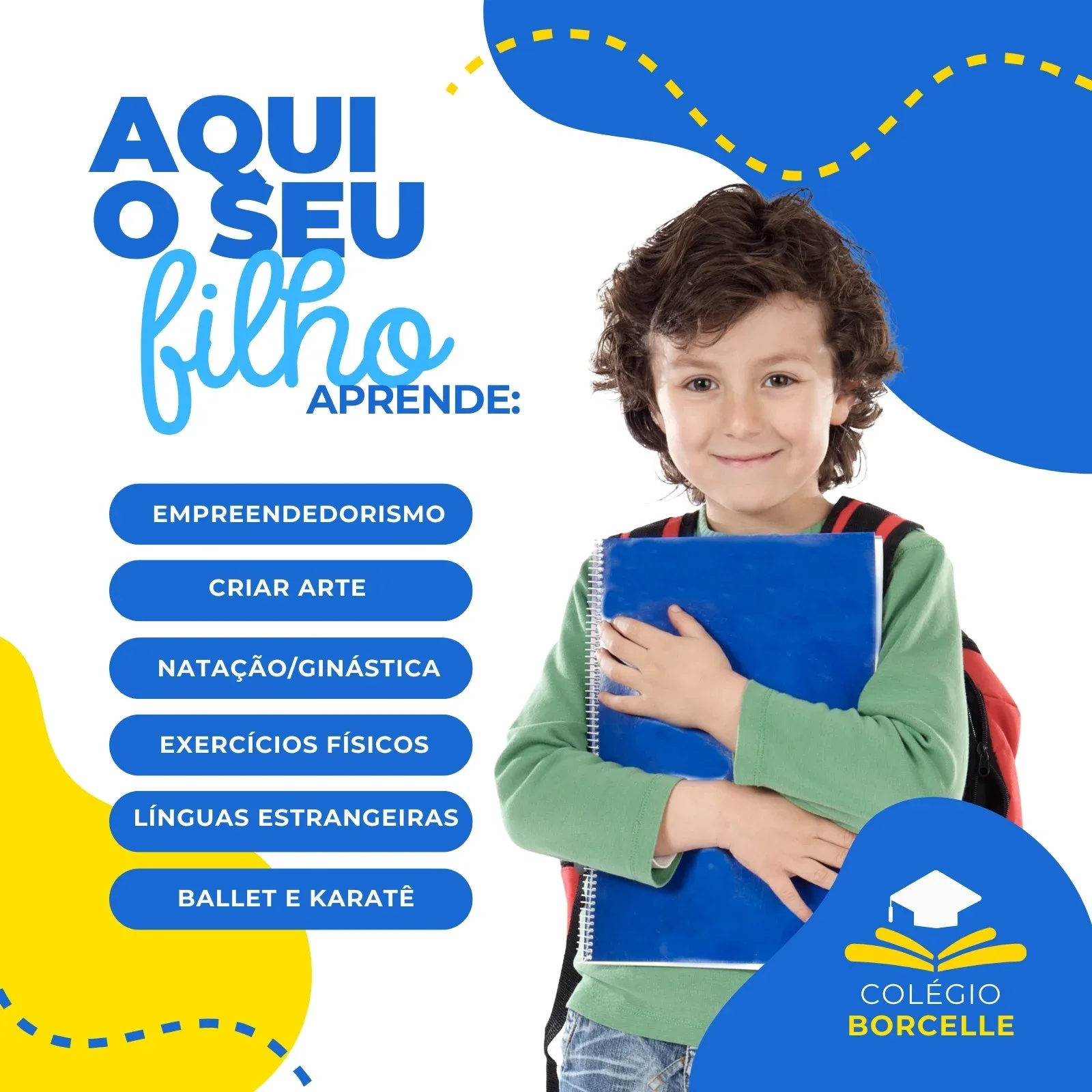 Template de post para Instagram com fundo branco, azul e amarelo. Um menino sorridente com mochila e caderno é o foco principal. Ao lado, botões azuis listam atividades como empreendedorismo, arte, natação, línguas e balé. Logotipo do Colégio Borcelle no canto inferior direito.
