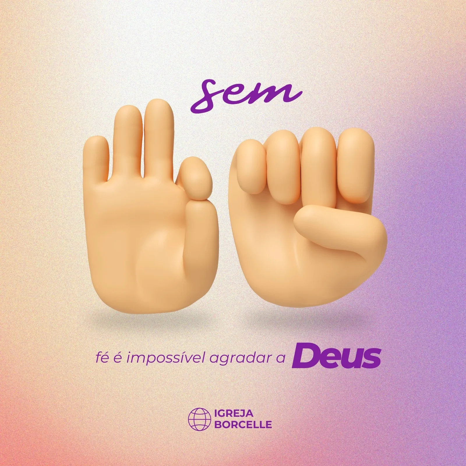Post de Instagram com fundo degradê roxo e rosa, apresentando duas mãos em Libras formando a palavra 'fé' e a frase 'fé é impossível agradar a Deus'. O logo da Igreja Borcelle aparece na parte inferior.