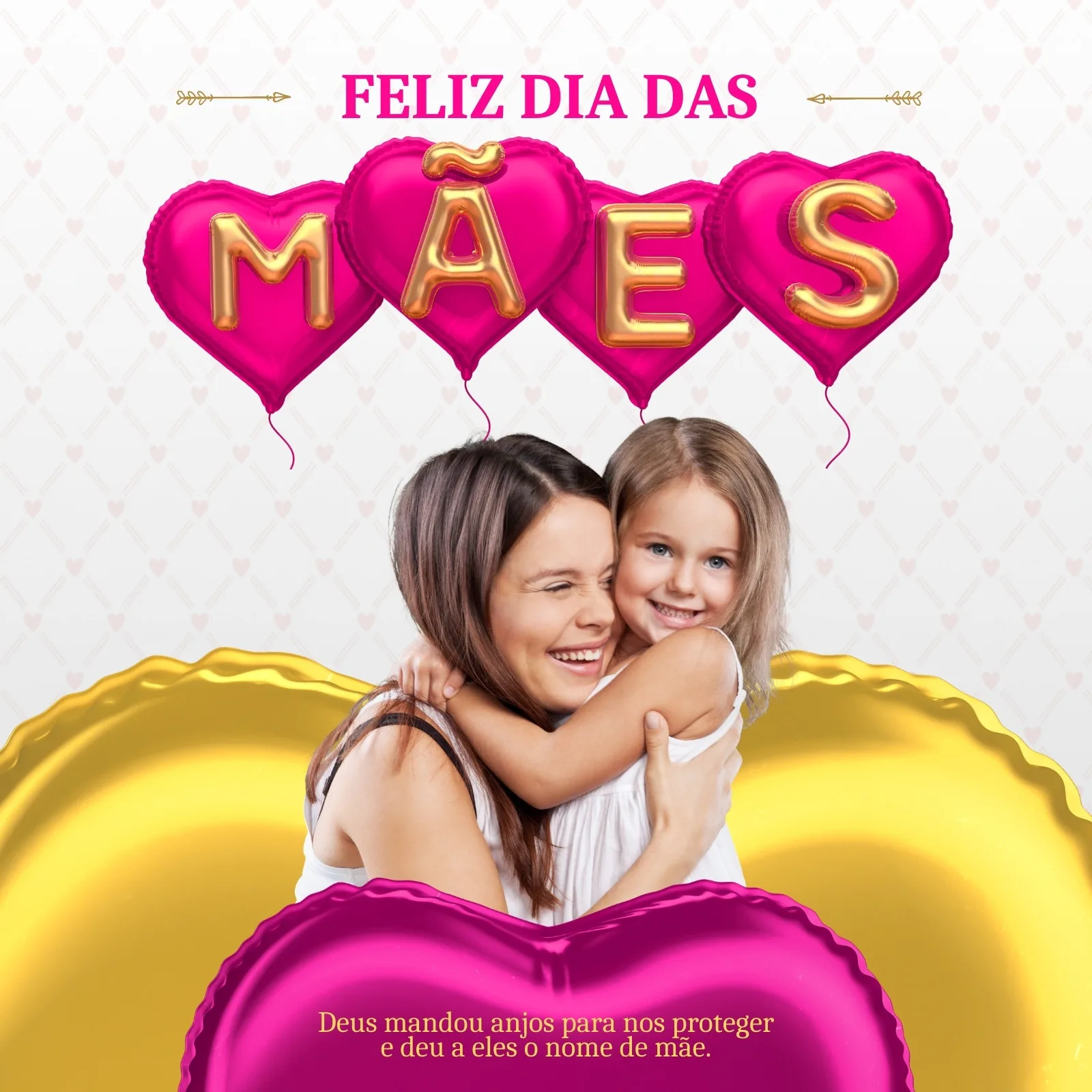 Post para redes sociais com tema de Dia das Mães. Uma mulher abraça carinhosamente uma criança, ambas sorrindo. Balões em formato de coração com as letras 'MÃES' e detalhes dourados e rosas compõem a arte, com a frase 'Deus mandou anjos para nos proteger e deu a eles o nome de mãe'.