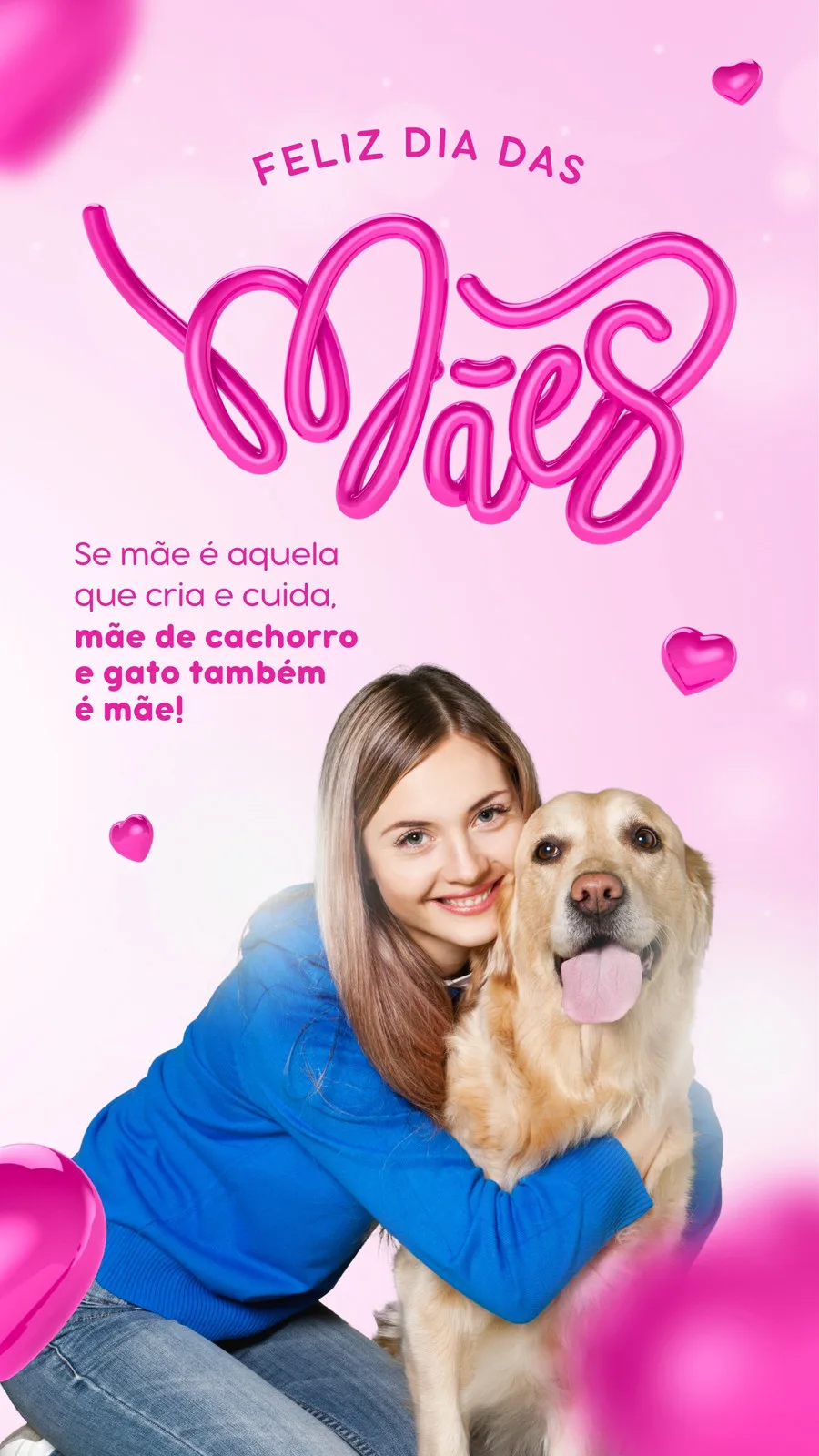 Story de Instagram com fundo rosa degradê e balões em formato de coração. Uma mulher sorri abraçando um cachorro dourado, com a frase 'Feliz Dia das Mães' em destaque e o texto 'Se mãe é aquela que cria e cuida, mãe de cachorro e gato também é mãe!'. Ideal para petshops.