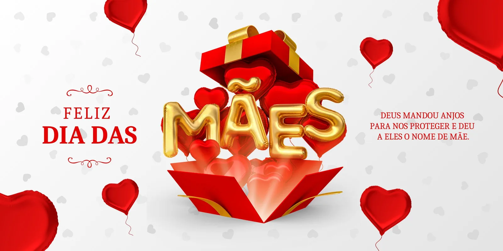 Banner horizontal com a frase "Feliz Dia das Mães" em destaque, um presente vermelho aberto com balões dourados e vermelhos em formato de coração, e balões vermelhos flutuando. O fundo é branco com pequenos corações cinzas. Uma mensagem inspiradora sobre mães está à direita.