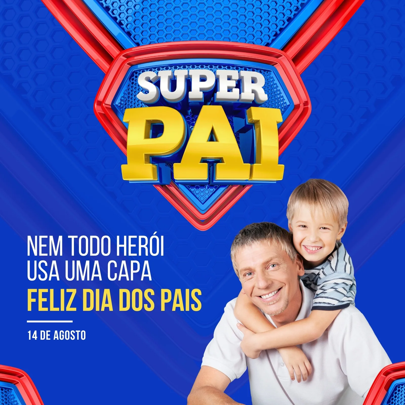 Um pai sorridente com seu filho no colo, ambos felizes. O texto 'SUPER PAI' em letras douradas e azuis, com a frase 'Nem todo herói usa uma capa. Feliz Dia dos Pais'. O fundo é azul com detalhes vermelhos e amarelos, remetendo a um uniforme de super-herói.