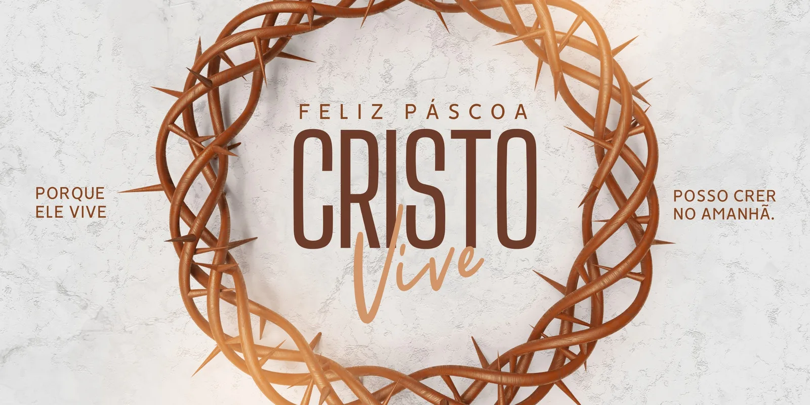 Banner horizontal com fundo texturizado em mármore claro. No centro, uma coroa de espinhos marrom-avermelhada em destaque. Sobre ela, em letras marrons e beges, a frase "Feliz Páscoa Cristo Vive". À esquerda, "Porque Ele Vive" e à direita, "Posso crer no amanhã".