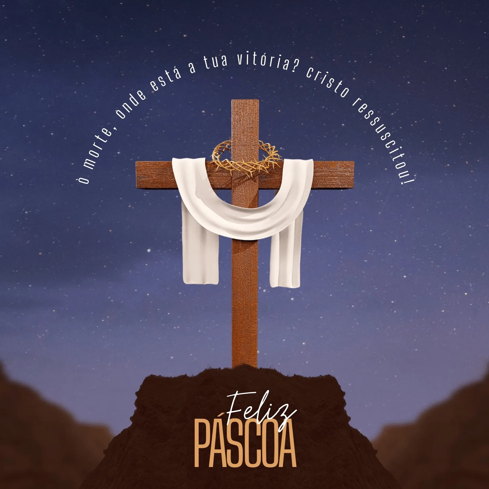 Um post de feed para Instagram e Facebook com o tema Feliz Páscoa, apresentando uma cruz de madeira com um pano branco e coroa de espinhos, sobre um fundo de céu noturno estrelado. A frase 'Feliz Páscoa' está em destaque na parte inferior.
