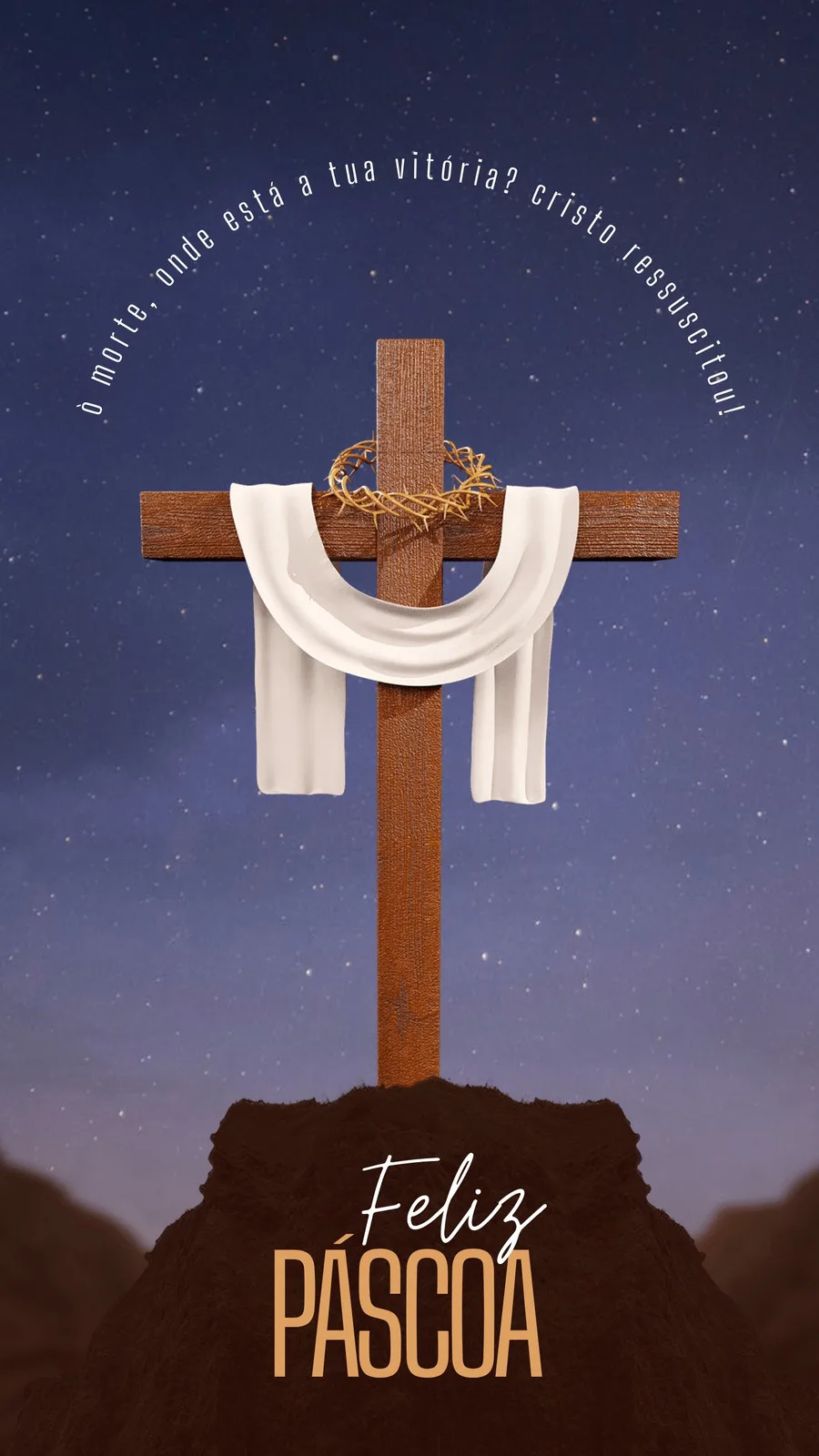 Um template de Story para Instagram com uma cruz de madeira proeminente no centro, adornada com um pano branco e uma coroa de espinhos. O fundo é um céu noturno estrelado, com a frase 'Feliz Páscoa' em destaque na parte inferior. A mensagem 'O morte, onde está a tua vitória? cristo ressuscitou!' curva-se acima da cruz.