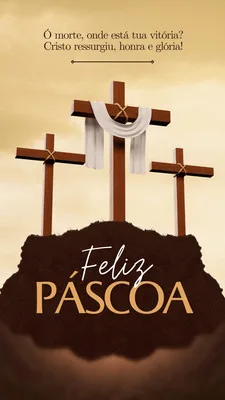 Template de Story para Instagram com fundo dourado e marrom, apresentando três cruzes em uma colina. A cruz central está adornada com um tecido branco. Abaixo, a frase 'Feliz Páscoa' em destaque, com uma citação bíblica sobre a ressurreição.
