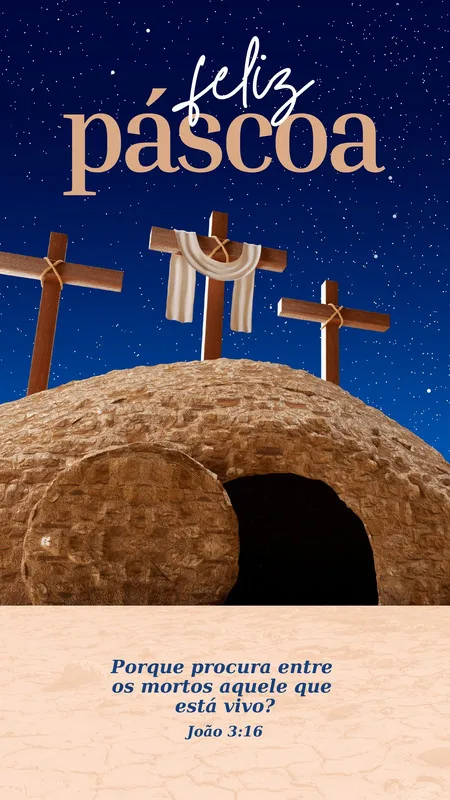 Um Story de Instagram com tema de Páscoa, apresentando três cruzes em um monte rochoso com uma tumba aberta ao amanhecer, sob um céu estrelado azul escuro. A frase bíblica 'Porque procura entre os mortos aquele que está vivo? João 3:16' aparece na parte inferior.