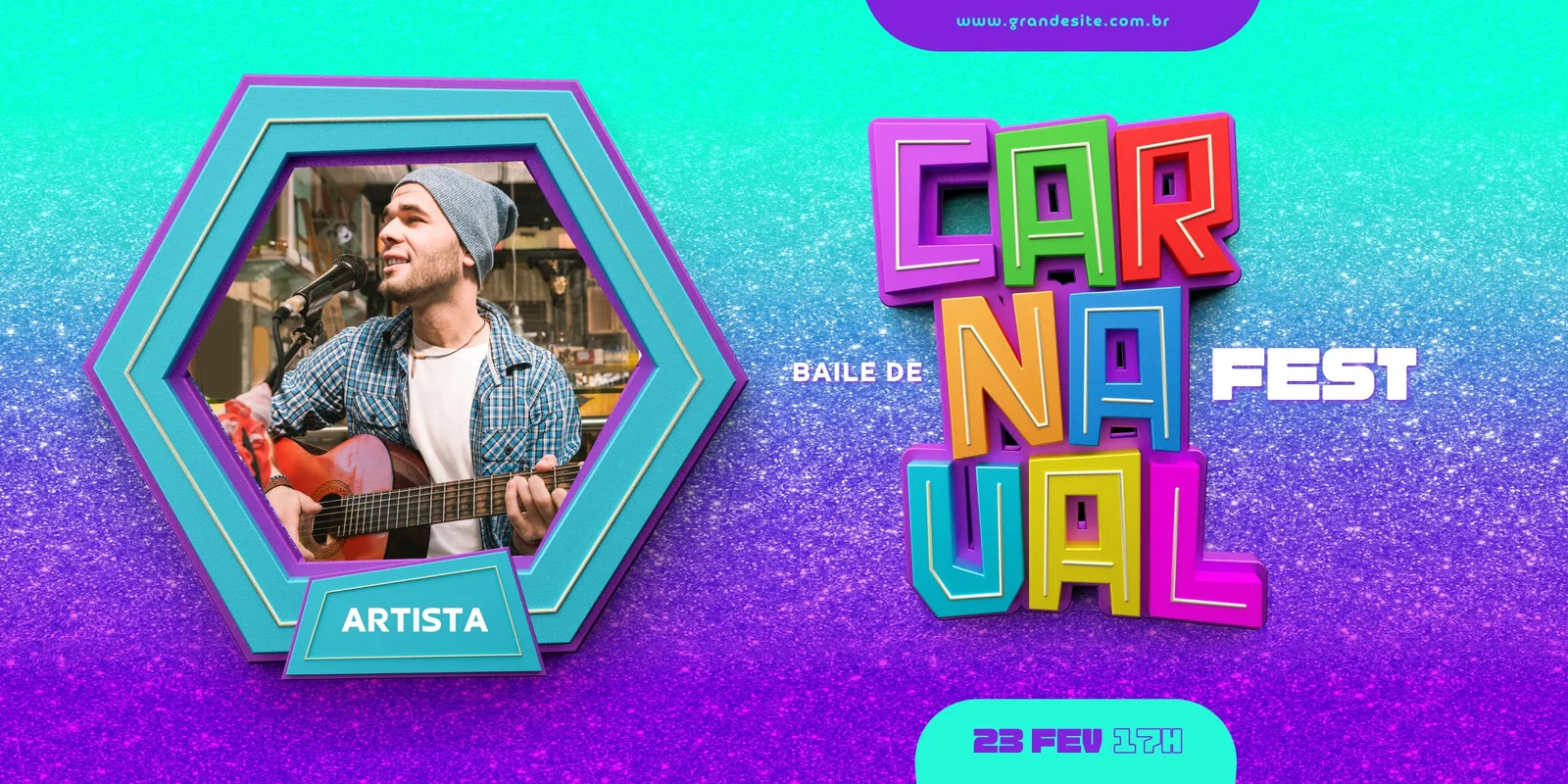 Banner horizontal vibrante com fundo degradê de azul turquesa e roxo com glitter. No centro, a palavra 'CARNAVAL' em letras 3D coloridas e estilizadas. À esquerda, um hexágono com a foto de um artista tocando violão, com a legenda 'ARTISTA'. Abaixo, a data '23 FEV 17H'.