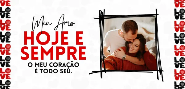 Banner horizontal para o Dia dos Namorados com a frase 'Meu Amor, Hoje e Sempre, O Meu Coração é Todo Seu'. Ao lado, uma foto de um casal abraçado. Elementos decorativos com a palavra 'LOVE' em vermelho e preto.