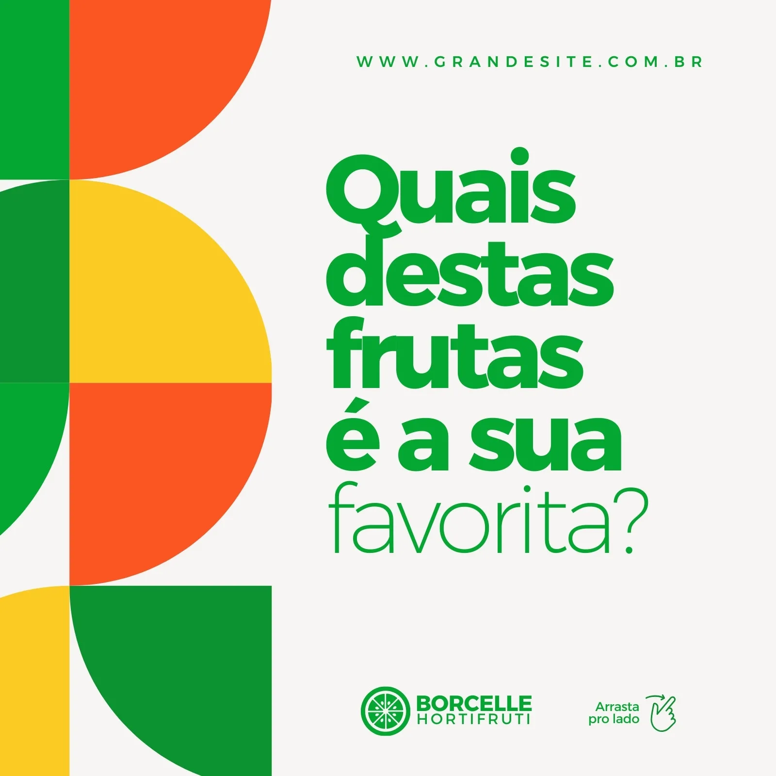 Post de Instagram com fundo claro e formas geométricas coloridas em verde, laranja e amarelo. O texto principal em verde pergunta 'Quais destas frutas é a sua favorita?', com o logo 'Borcelle Hortifruti' abaixo. Sugere interação com o público.