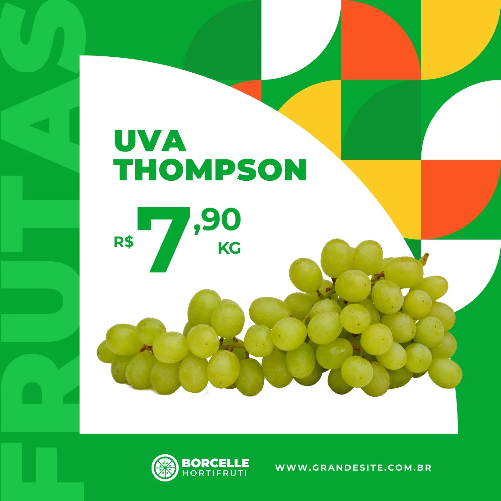 Post para redes sociais de hortifruti com fundo verde e detalhes geométricos em laranja e amarelo. Destaca a uva Thompson com o preço R$ 7,90 o kg, com o nome da loja 'Borcelle Hortifruti' e website na parte inferior.