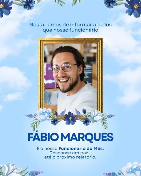 Post para Instagram com fundo azul claro e nuvens, apresentando a foto de um homem sorridente em um porta-retrato dourado. Abaixo, o nome 'Fábio Marques' em letras azuis grandes, seguido da mensagem 'É o nosso Funcionário do Mês. Descanse em paz... até o próximo relatório.' com decorações florais azuis.