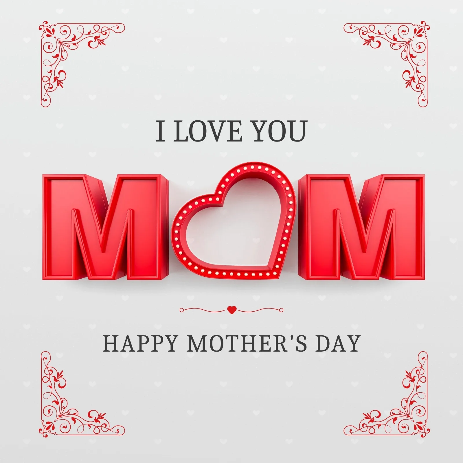 Um post para Instagram e Facebook com a palavra 'MOM' em letras 3D vermelhas vibrantes, onde o 'O' é um coração iluminado. Abaixo, a frase 'HAPPY MOTHER'S DAY' em letras cinzas. O design é complementado por detalhes ornamentais vermelhos nos cantos e um fundo claro com corações sutis.