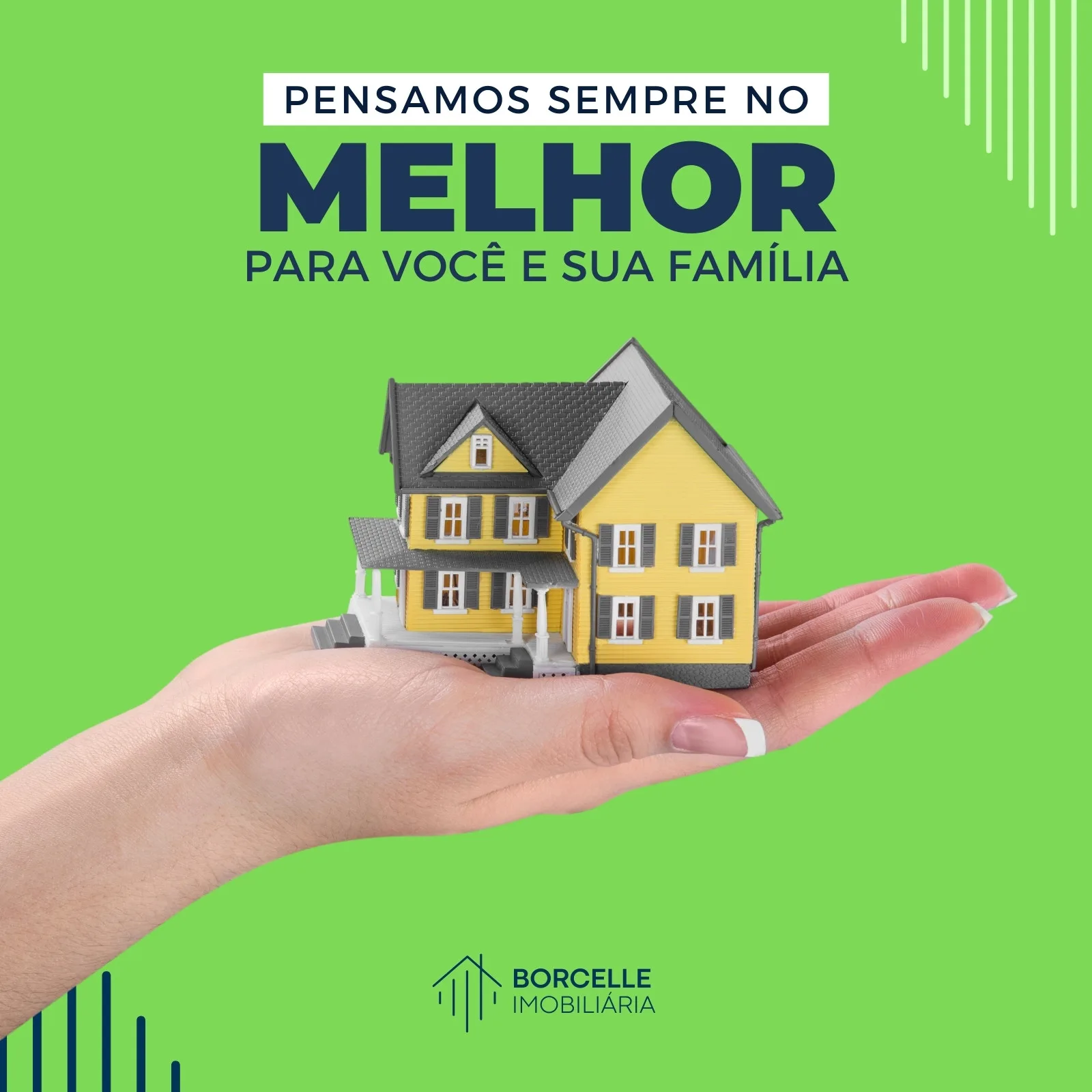 Mão aberta segurando uma miniatura de casa amarela com detalhes em cinza. Ao fundo, um gradiente verde vibrante com linhas brancas abstratas. O texto 'Pensamos sempre no melhor para você e sua família' e o logo 'Borcelle Imobiliária' completam o design.