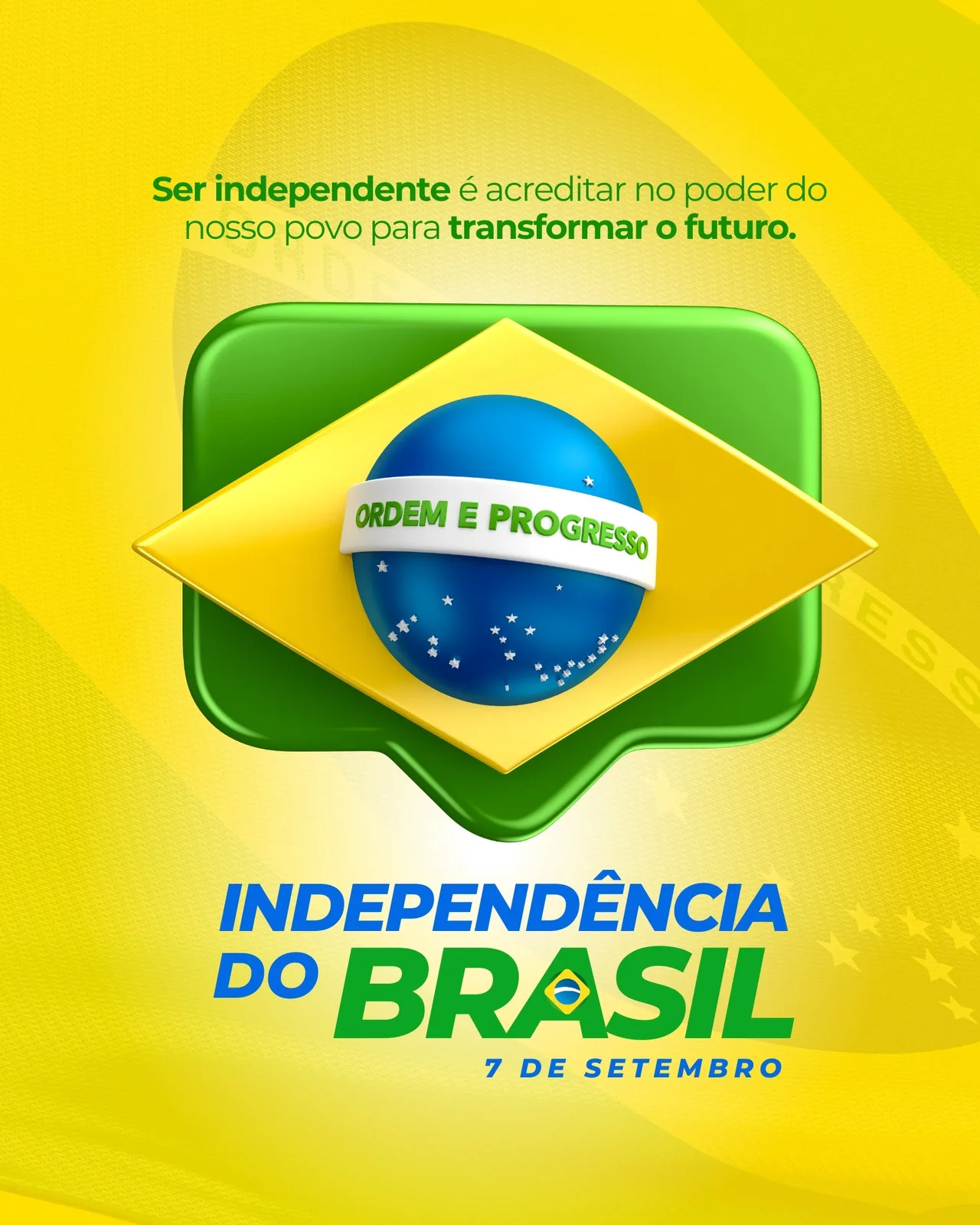Post para redes sociais com tema de Independência do Brasil. Fundo amarelo vibrante com elementos da bandeira brasileira em verde, amarelo e azul. A frase 'Independência do Brasil 7 de Setembro' em destaque, com a esfera da bandeira e a frase 'Ordem e Progresso'.