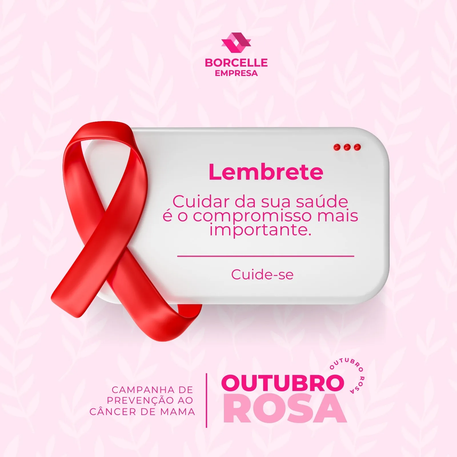 Post para Instagram e Facebook com fundo rosa claro e detalhes de folhas. No centro, um balão de fala branco com a fita símbolo do Outubro Rosa e a mensagem 'Lembrete: Cuidar da sua saúde é o compromisso mais importante. Cuide-se'.
